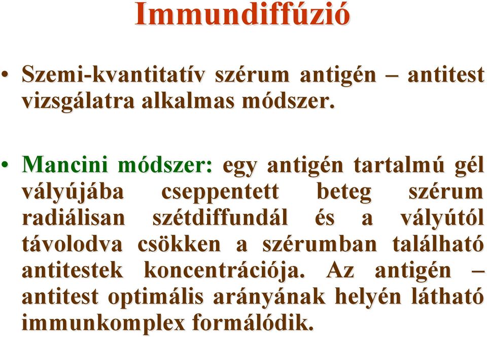 radiálisan szétdiffundál és a vályútól távolodva csökken a szérumban található