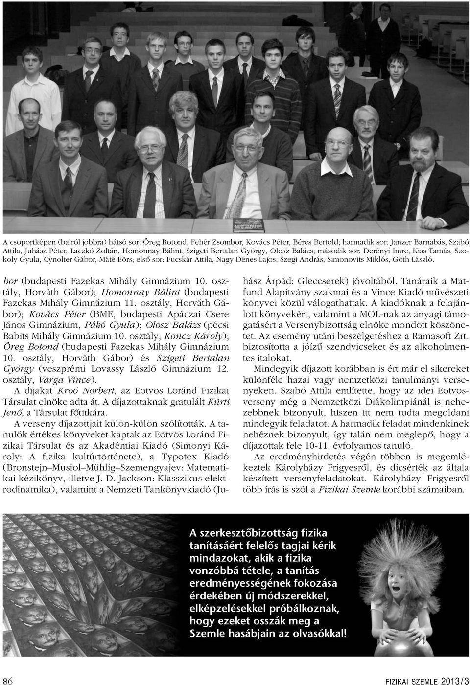 László. bor (budapesti Fazekas Mihály Gimnázium 10. osztály, Horváth Gábor); Homonnay Bálint (budapesti Fazekas Mihály Gimnázium 11.
