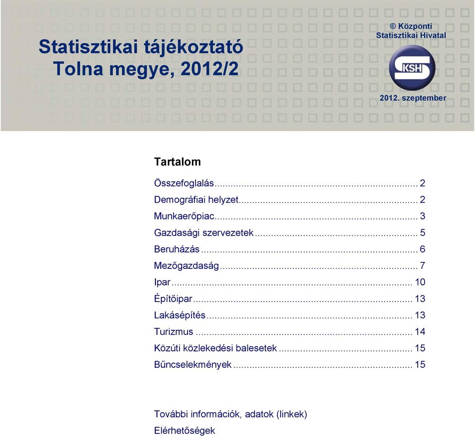 .. 3 Gazdasági szervezetek... 5 Beruházás... 6 Mezőgazdaság... 7 Ipar... 10 Építőipar.