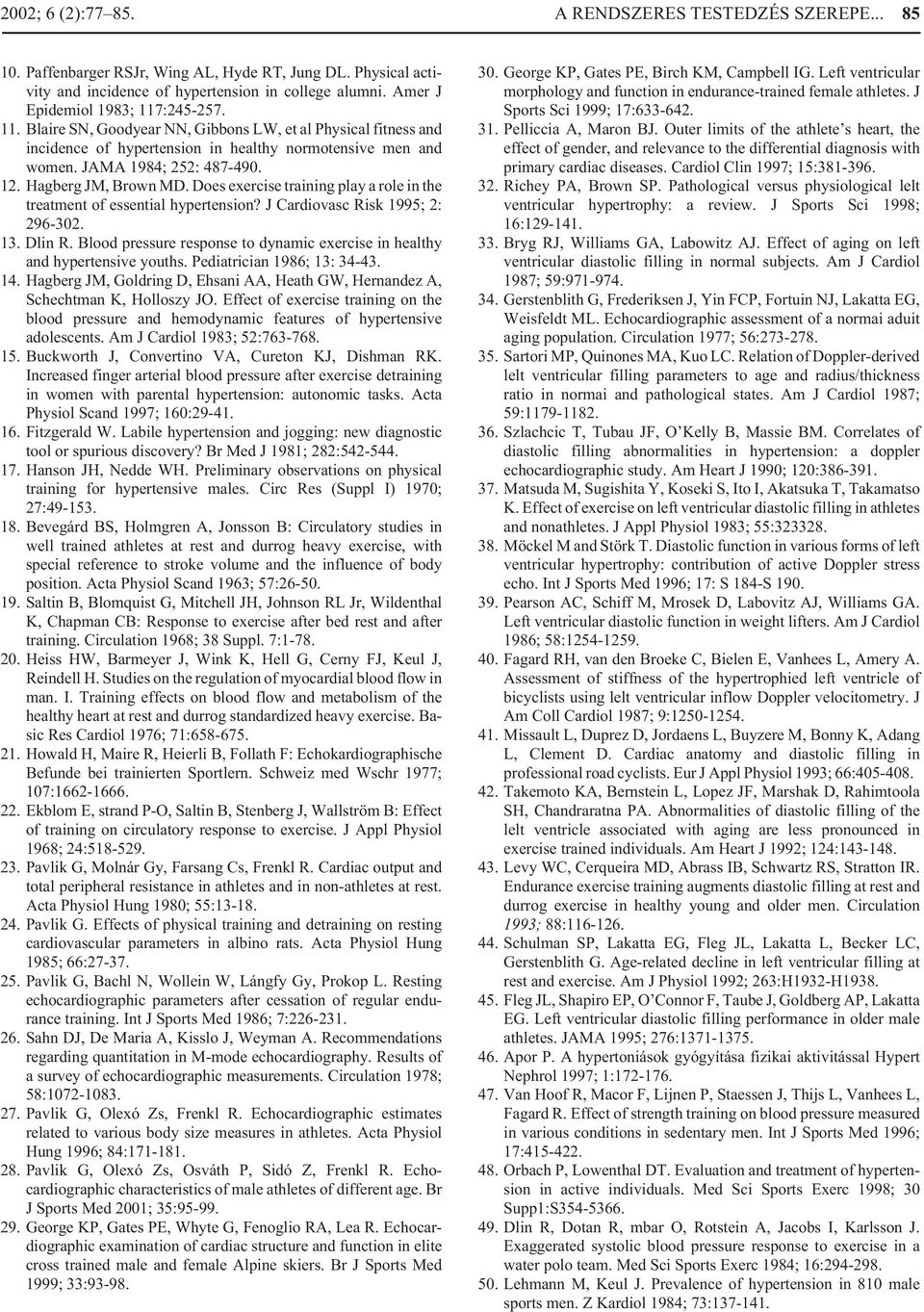 Hagberg JM, Brown MD. Does exercise training play a role in the treatment of essential hypertension? J Cardiovasc Risk 1995; 2: 296-302. 13. Dlin R.