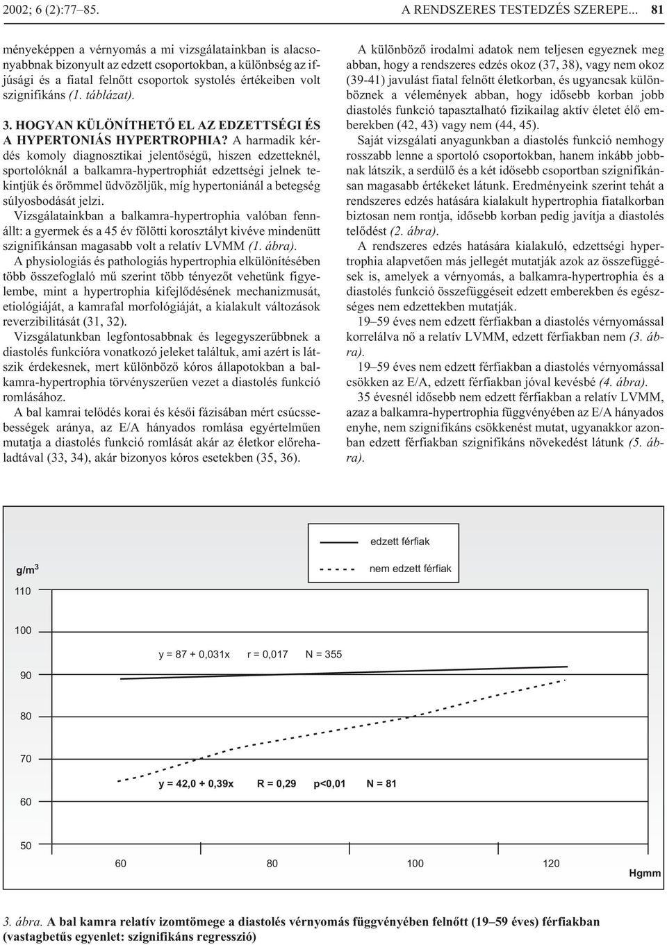 táblázat). 3. HOGYAN KÜLÖNÍTHETÕ EL AZ EDZETTSÉGI ÉS A HYPERTONIÁS HYPERTROPHIA?