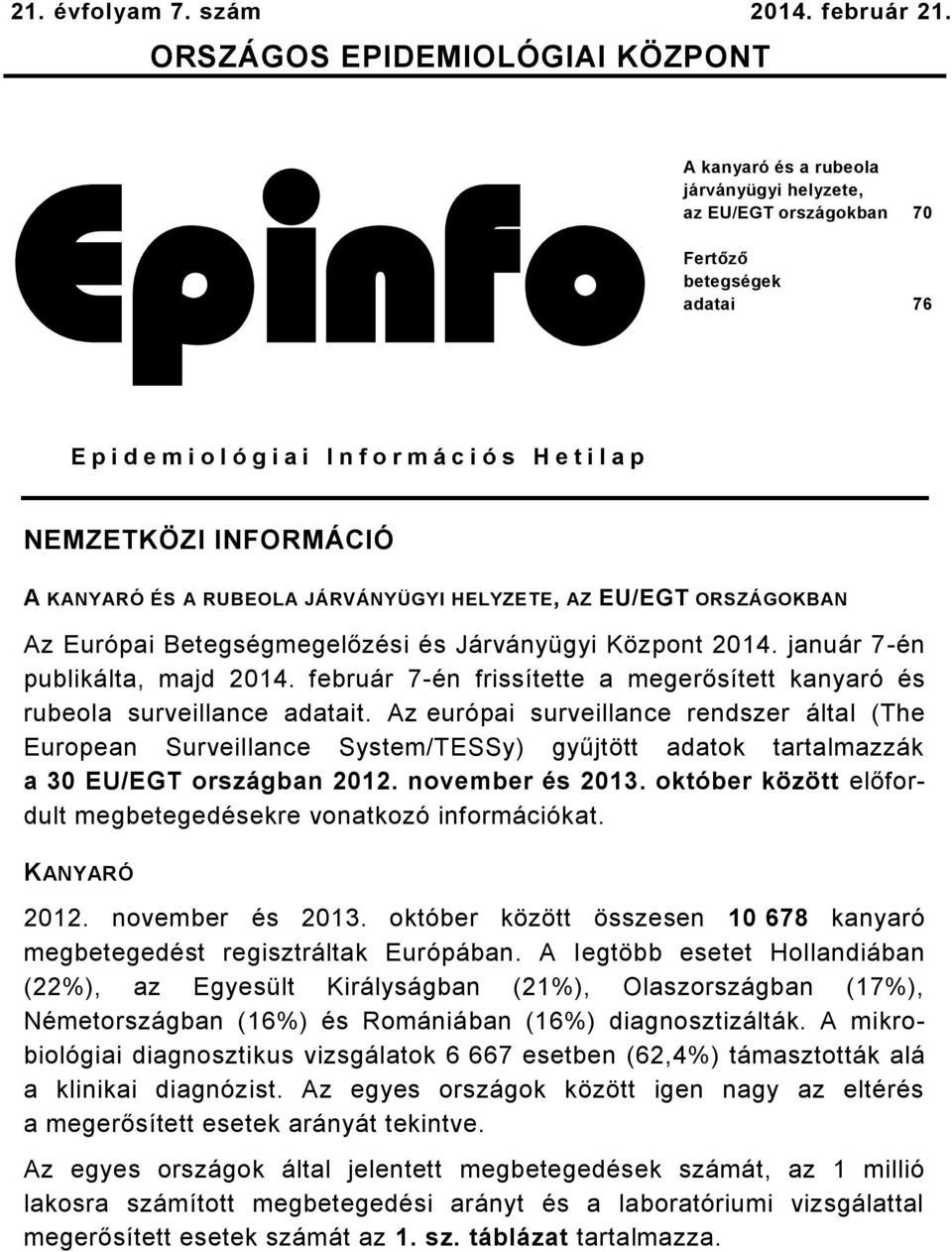 p NEMZETKÖZI INFORMÁCIÓ A KANYARÓ ÉS A RUBEOLA JÁRVÁNYÜGYI HELYZETE, AZ EU/EGT ORSZÁGOKBAN Az Európai Betegségmegelőzési és Járványügyi Központ 2014. január 7-én publikálta, majd 2014.