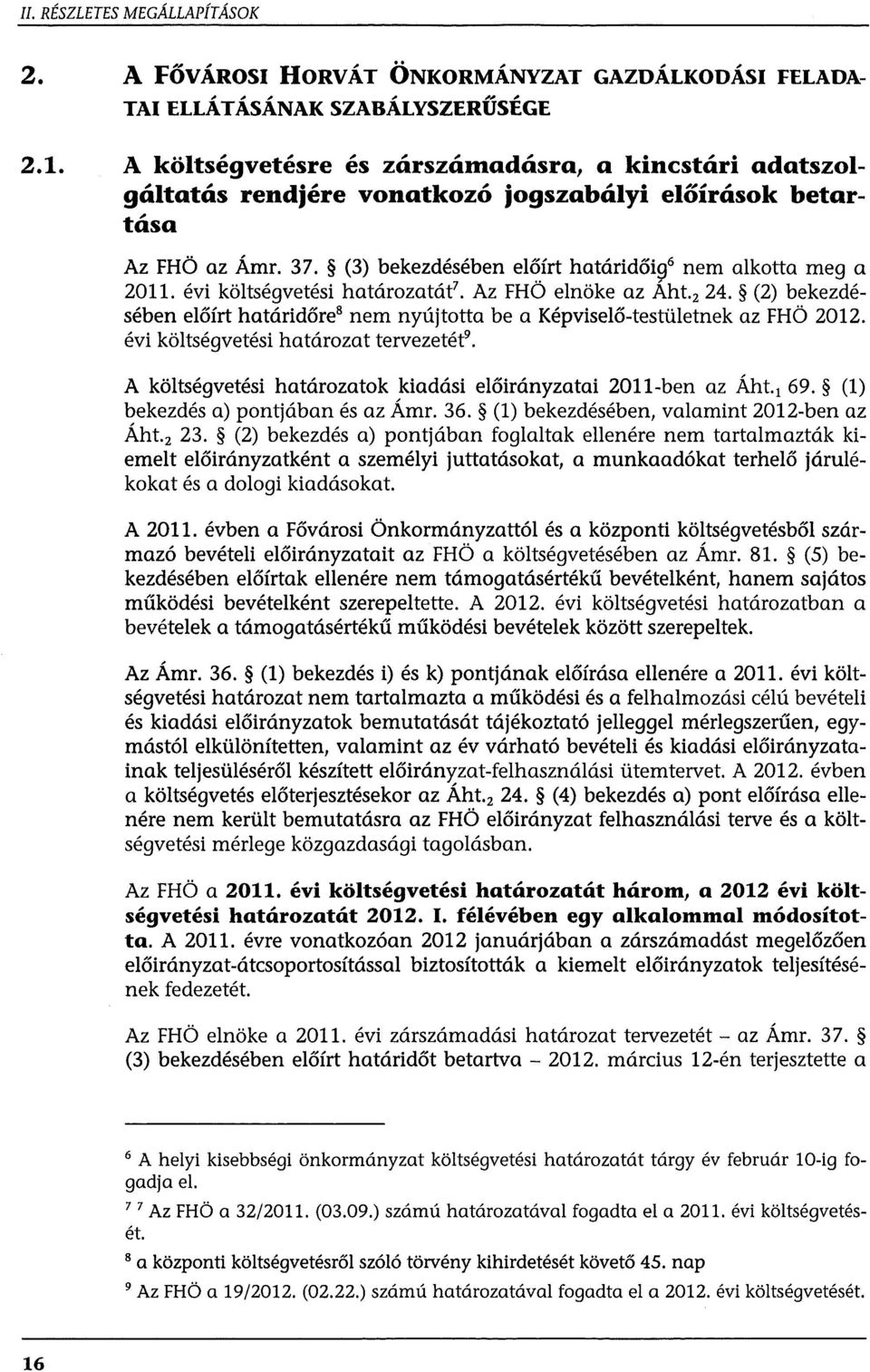 évi költségvetési határozatáf. Az FHÖ elnöke az Áht. 2 24. (2) bekezdésében előírt határidőre 8 nem nyújtotta be a Képviselő-testületnek az FHÖ 2012.