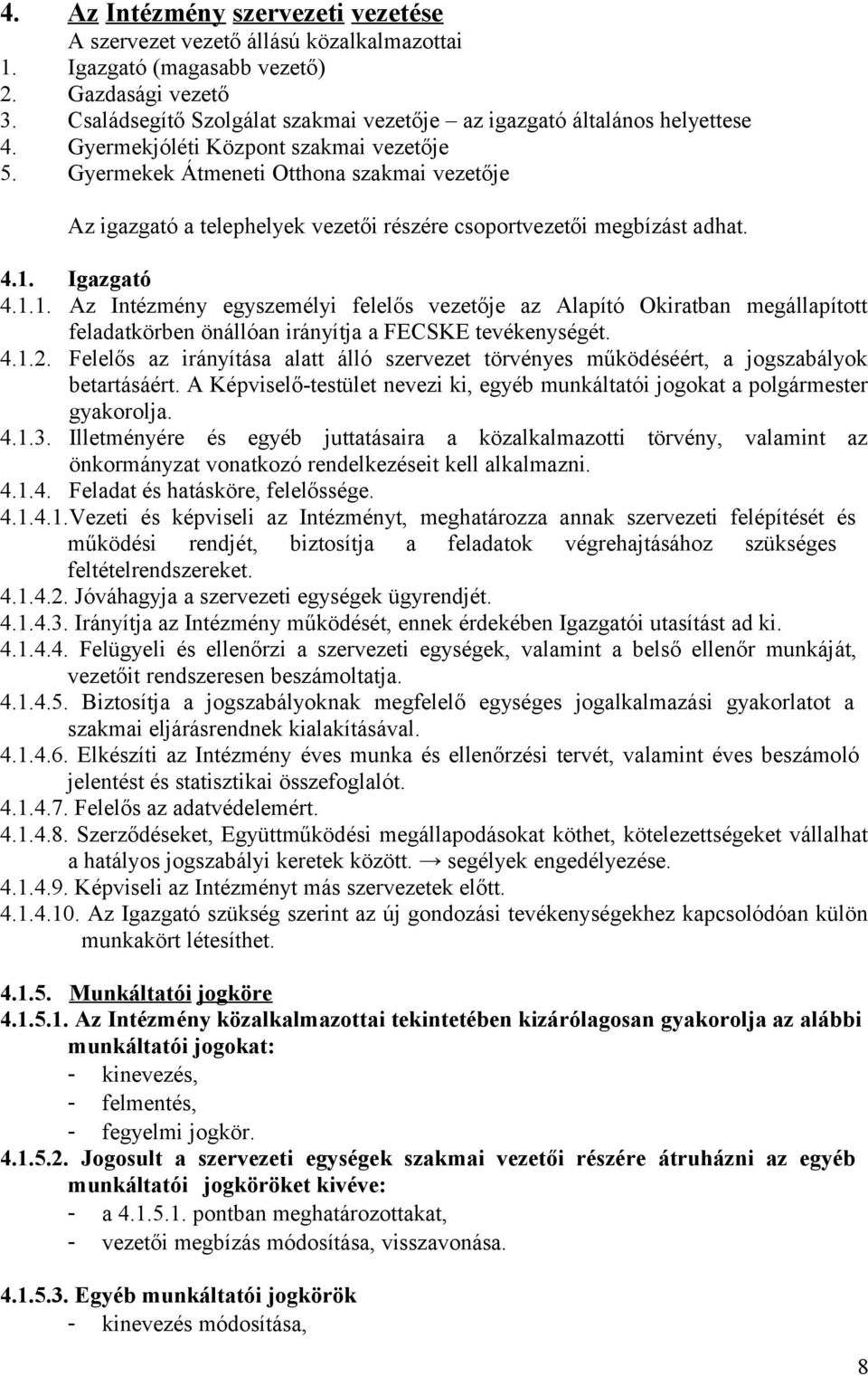 Gyermekek Átmeneti Otthona szakmai vezetője Az igazgató a telephelyek vezetői részére csoportvezetői megbízást adhat. 4.1.