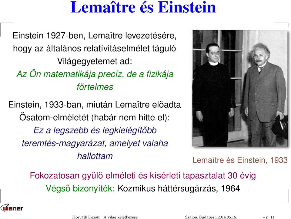 matematikája precíz, de a fizikája förtelmes Einstein, 1933-ban, miután Lemaître előadta Ősatom-elméletét (habár nem hitte el): Ez a