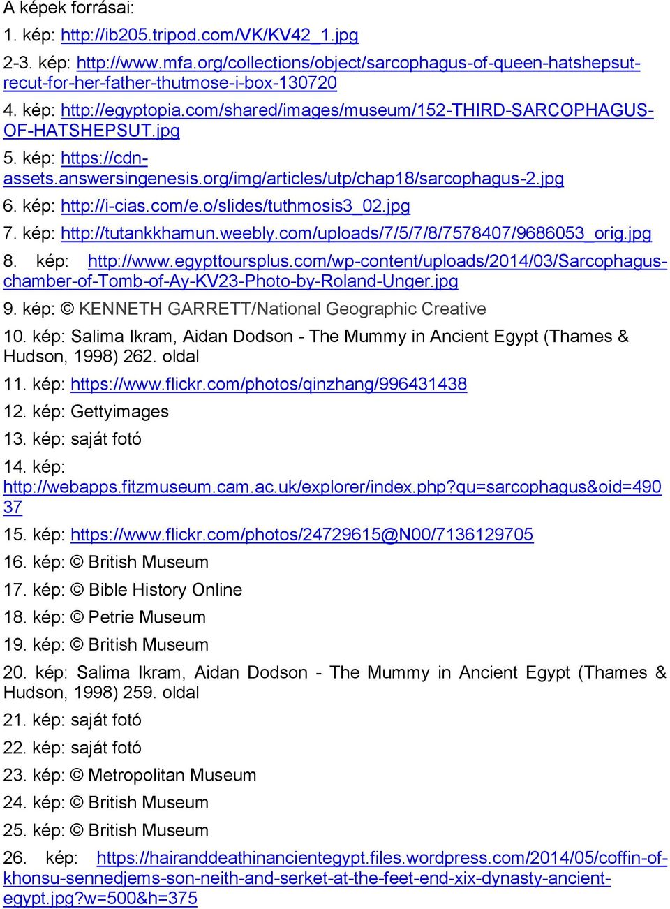 com/e.o/slides/tuthmosis3_02.jpg 7. kép: http://tutankkhamun.weebly.com/uploads/7/5/7/8/7578407/9686053_orig.jpg 8. kép: http://www.egypttoursplus.