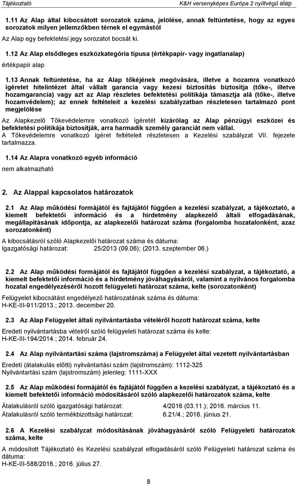 12 Az Alap elsődleges eszközkategória típusa (értékpapír- vagy ingatlanalap) értékpapír alap 1.