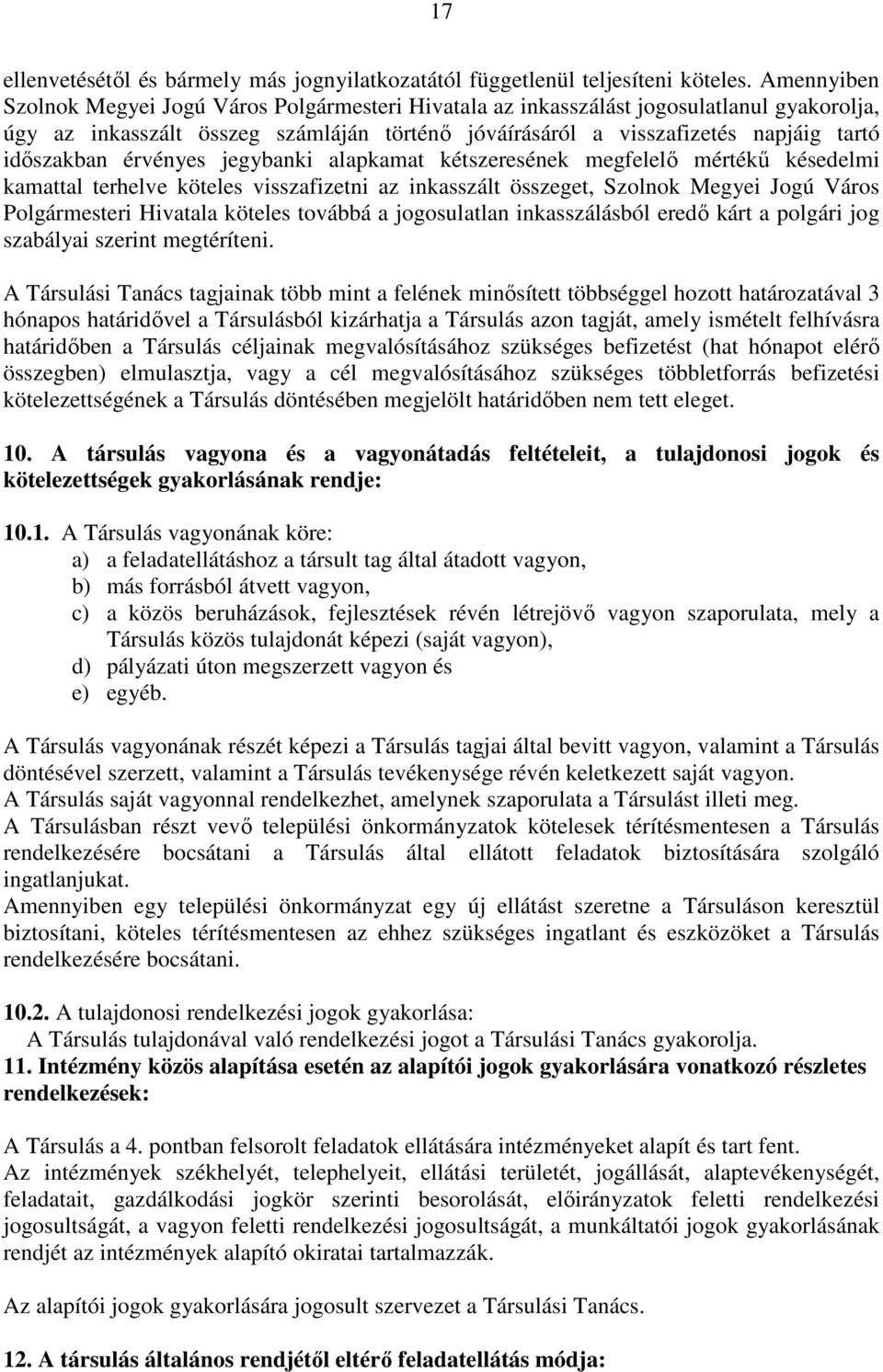 érvényes jegybanki alapkamat kétszeresének megfelelő mértékű késedelmi kamattal terhelve köteles visszafizetni az inkasszált összeget, Szolnok Megyei Jogú Város Polgármesteri Hivatala köteles továbbá
