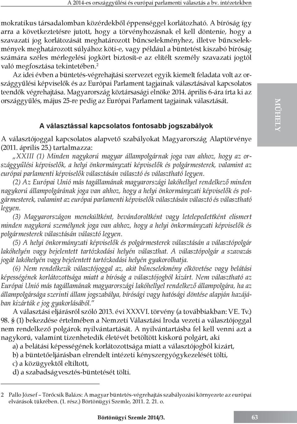 köti-e, vagy például a büntetést kiszabó bíróság számára széles mérlegelési jogkört biztosít-e az elítélt személy szavazati jogtól való megfosztása tekintetében.