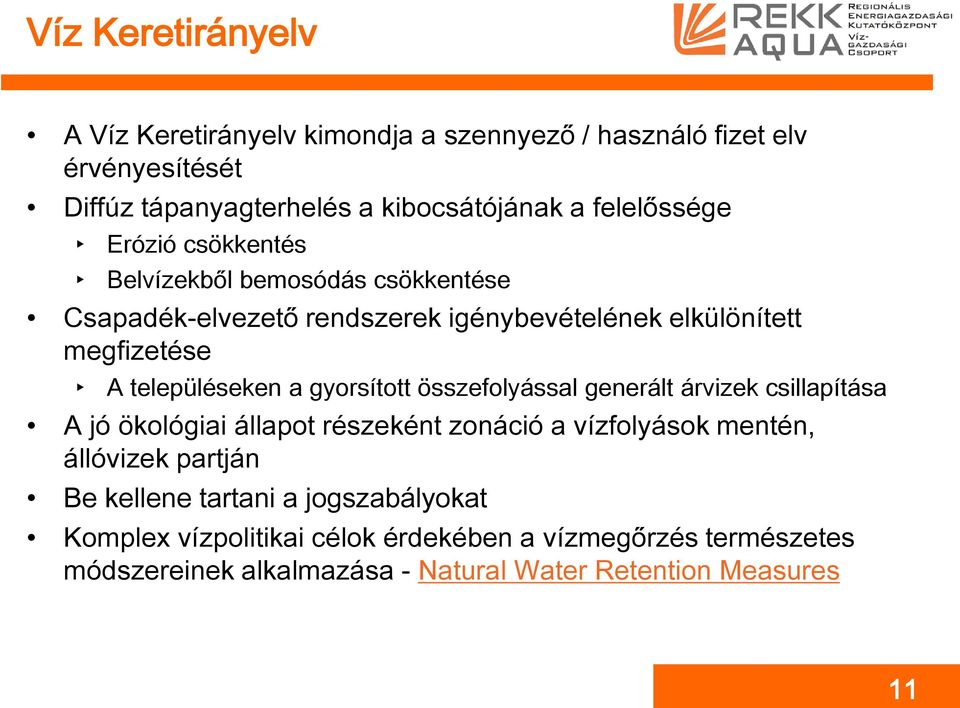 településeken a gyorsított összefolyással generált árvizek csillapítása A jó ökológiai állapot részeként zonáció a vízfolyások mentén, állóvizek