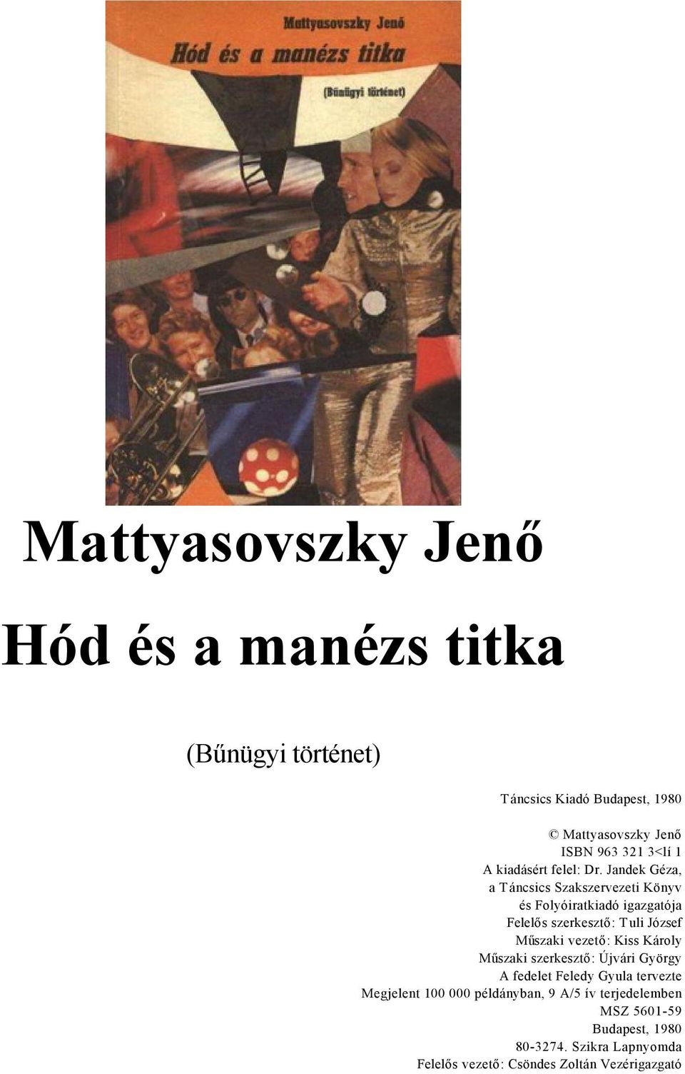Jandek Géza, a Táncsics Szakszervezeti Könyv és Folyóiratkiadó igazgatója Felelős szerkesztő: Tuli József Műszaki vezető: