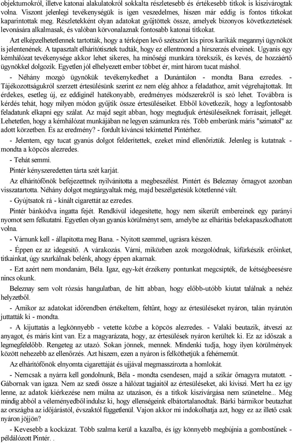 Részletekként olyan adatokat gyűjtöttek össze, amelyek bizonyos következtetések levonására alkalmasak, és valóban körvonalaznak fontosabb katonai titkokat.