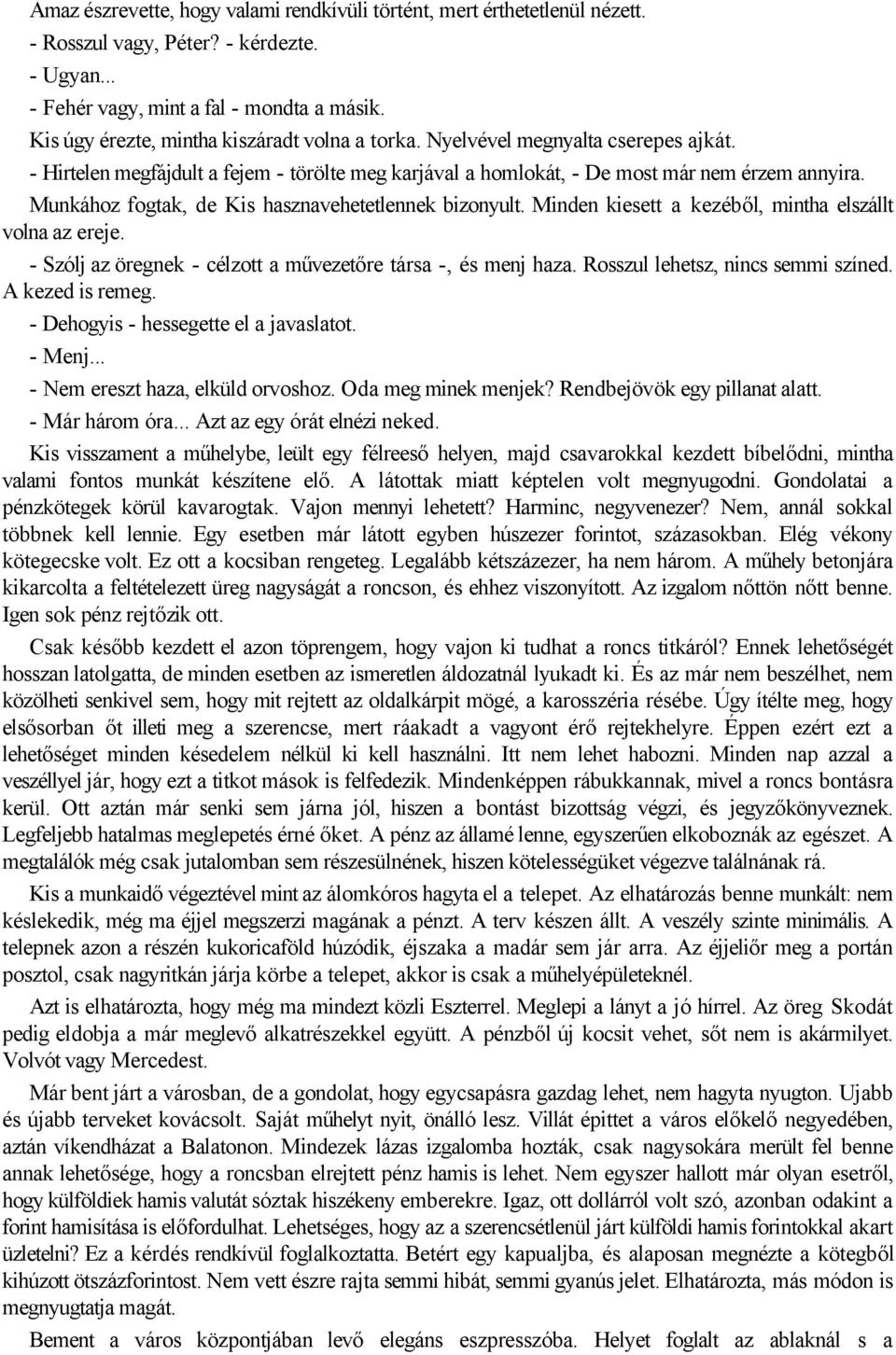 Munkához fogtak, de Kis hasznavehetetlennek bizonyult. Minden kiesett a kezéből, mintha elszállt volna az ereje. - Szólj az öregnek - célzott a művezetőre társa -, és menj haza.