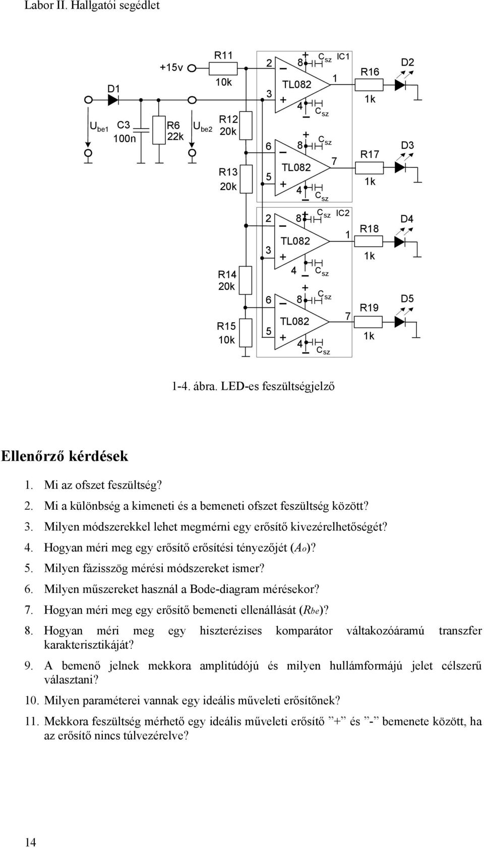 . Milyen fázisszög mérési módszereket ismer?. Milyen műszereket használ a Bode-diagram mérésekor?. Hogyan méri meg egy erősítő bemeneti ellenállását (Rbe)? 8.