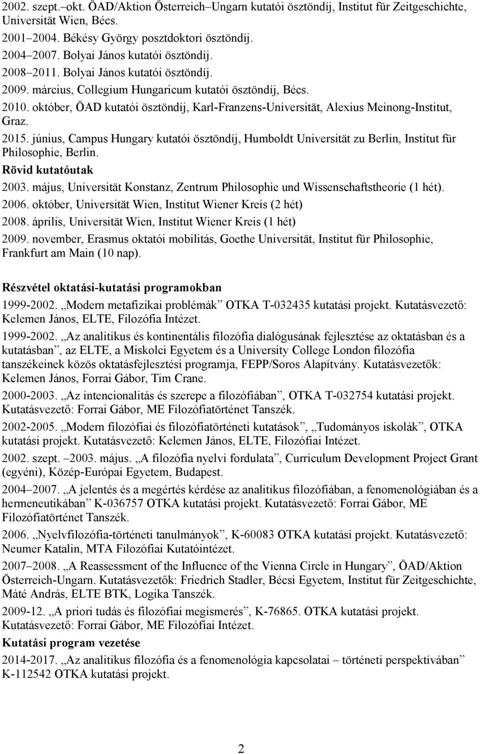 október, ÖAD kutatói ösztöndíj, Karl-Franzens-Universität, Alexius Meinong-Institut, Graz. 2015.