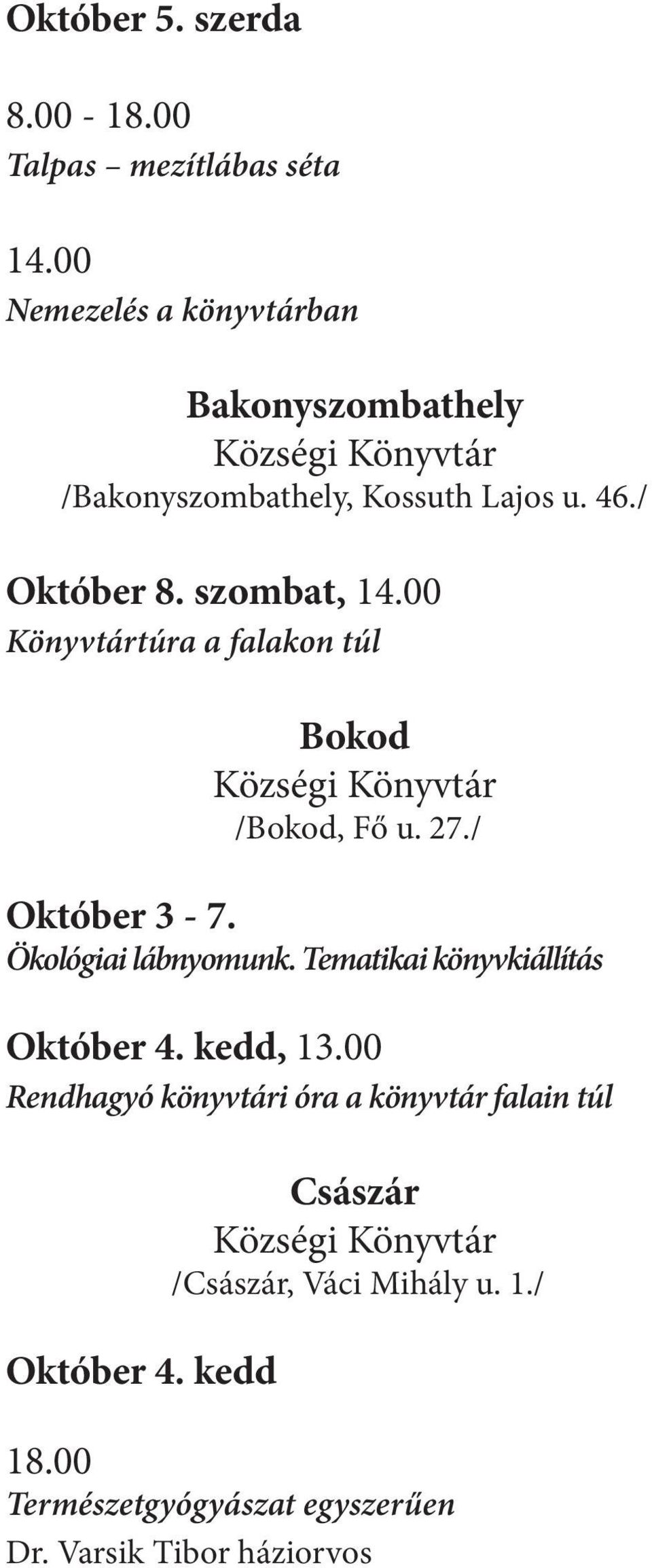 00 Könyvtártúra a falakon túl Bokod Községi Könyvtár /Bokod, Fő u. 27./ Október 3-7. Ökológiai lábnyomunk.