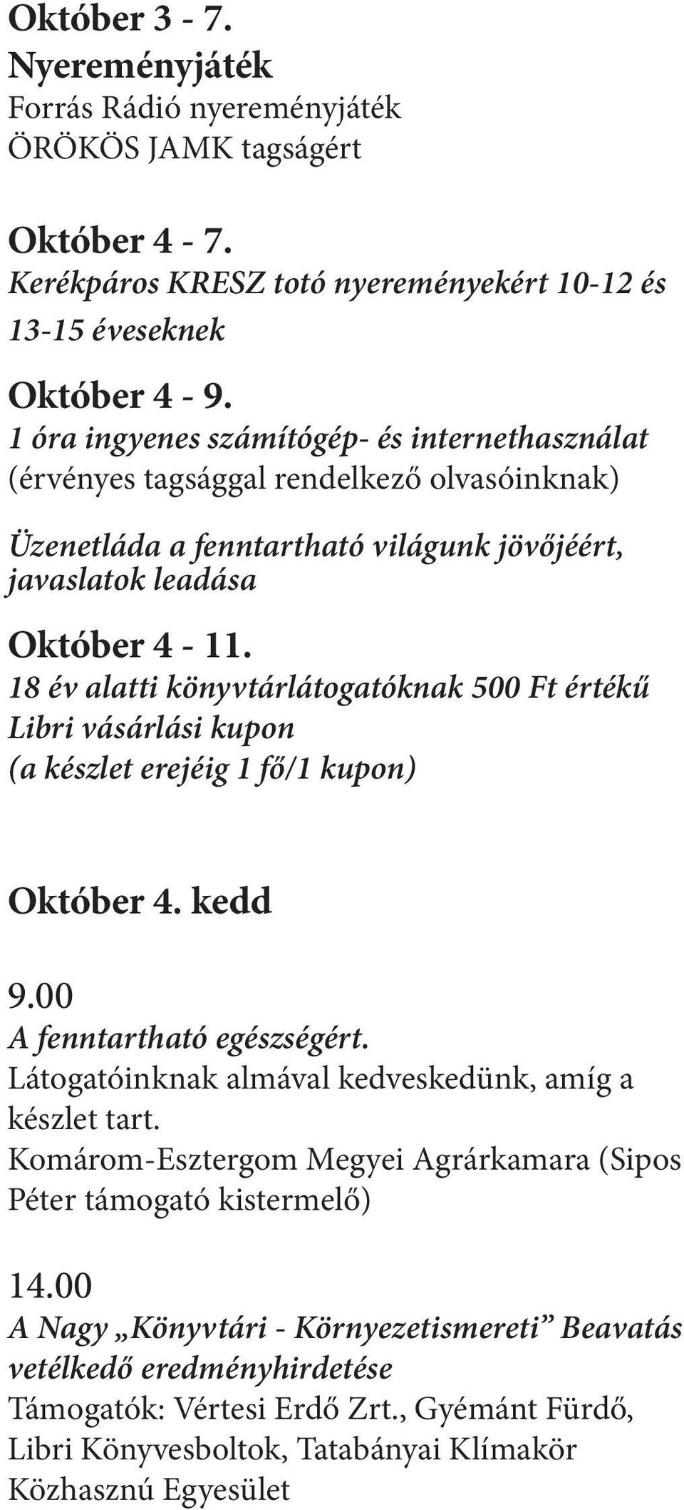 18 év alatti könyvtárlátogatóknak 500 Ft értékű Libri vásárlási kupon (a készlet erejéig 1 fő/1 kupon) Október 4. kedd 9.00 A fenntartható egészségért.