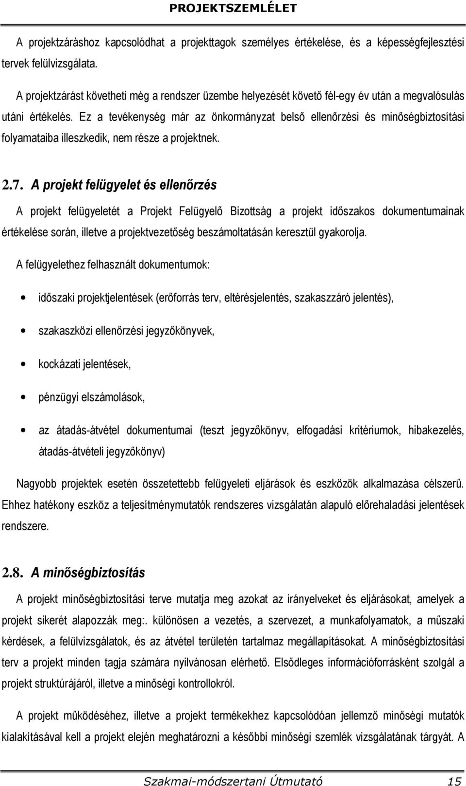 Ez a tevékenység már az önkormányzat belső ellenőrzési és minőségbiztosítási folyamataiba illeszkedik, nem része a projektnek. 2.7.
