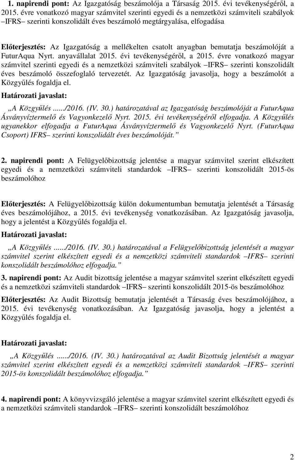 csatolt anyagban bemutatja beszámolóját a FuturAqua Nyrt. anyavállalat 2015. évi tevékenységéről, a 2015.