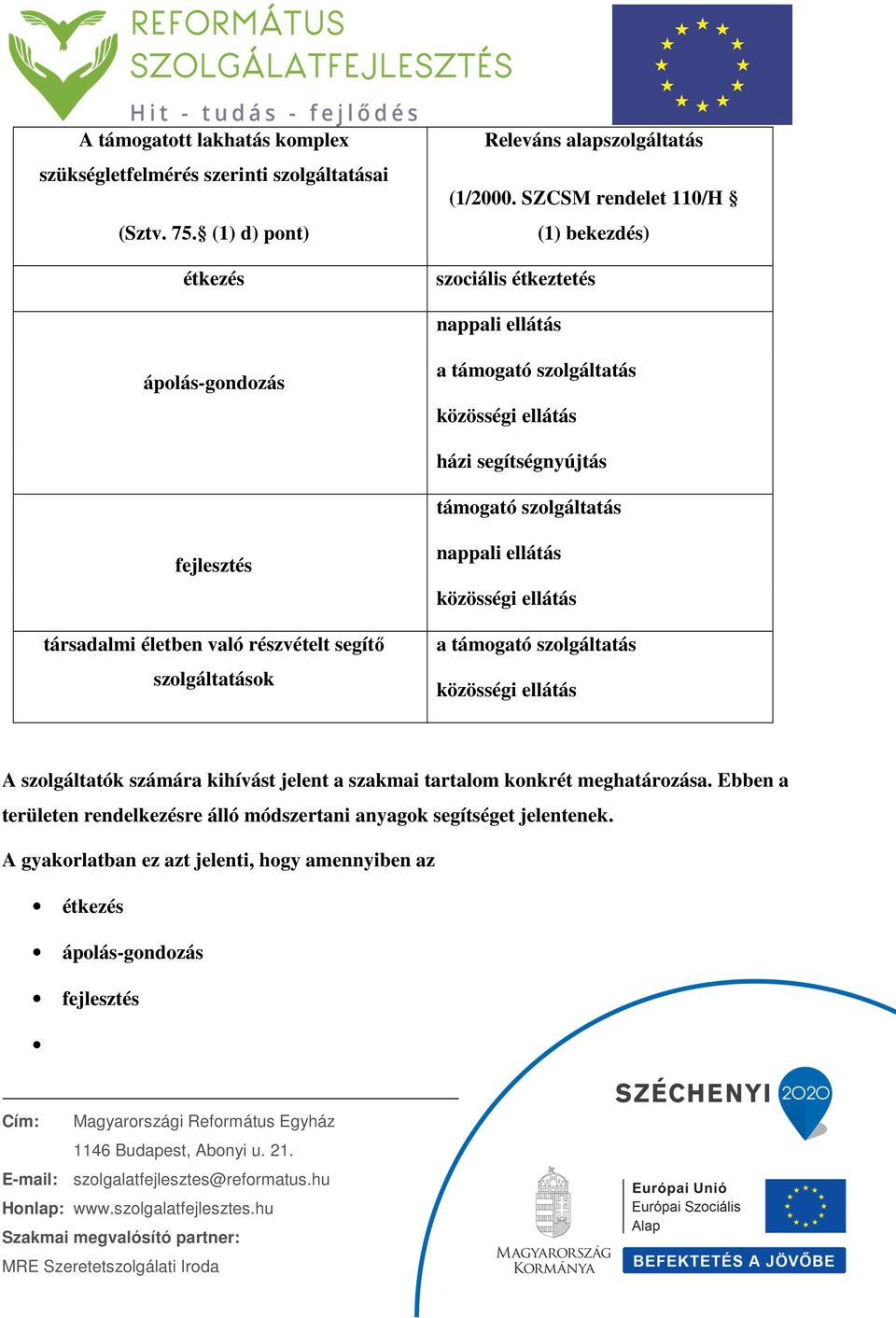 fejlesztés társadalmi életben való részvételt segítő szolgáltatások nappali ellátás közösségi ellátás a támogató szolgáltatás közösségi ellátás A szolgáltatók számára kihívást