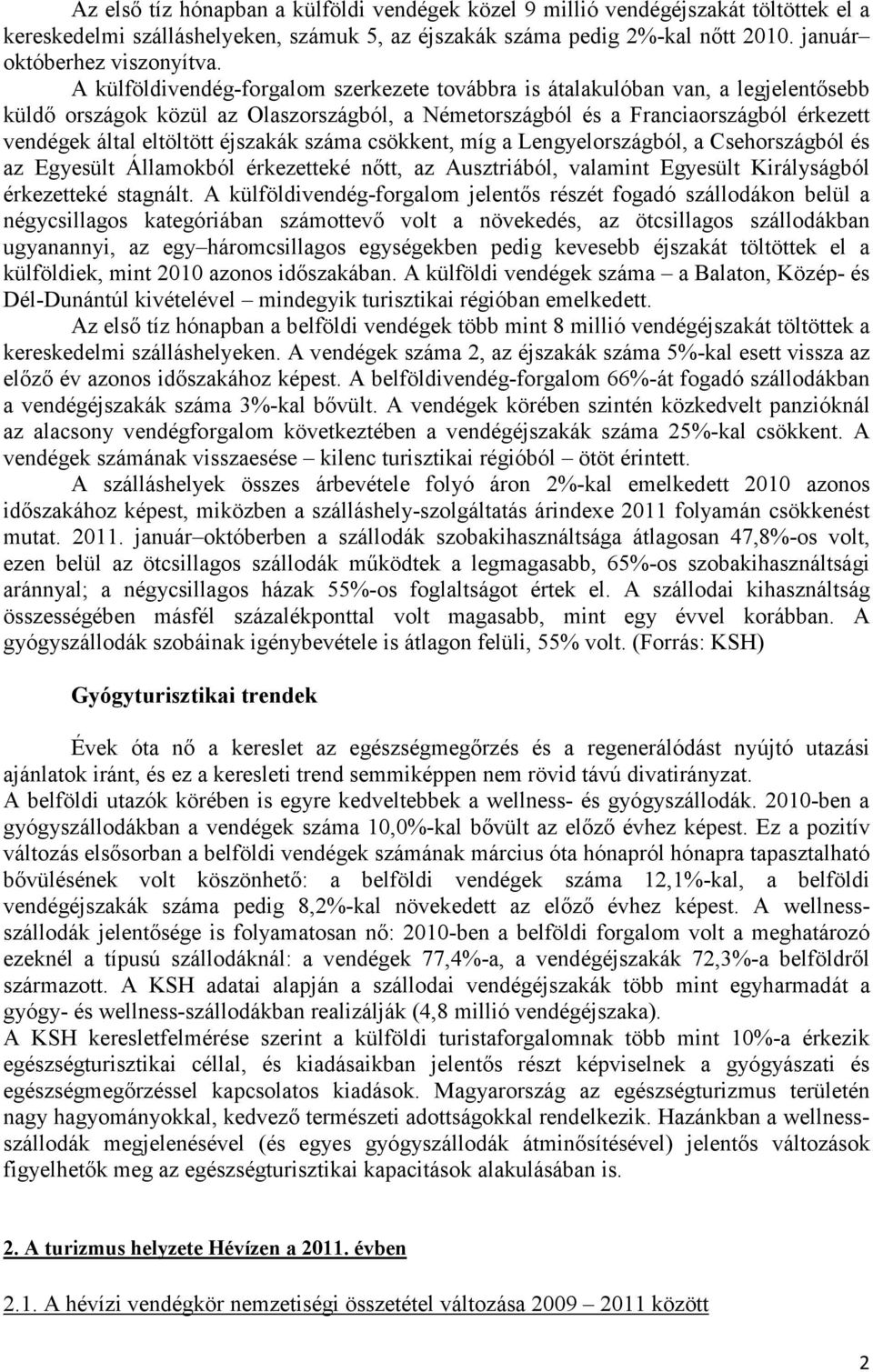 éjszakák száma csökkent, míg a Lengyelországból, a Csehországból és az Egyesült Államokból érkezetteké nőtt, az Ausztriából, valamint Egyesült Királyságból érkezetteké stagnált.