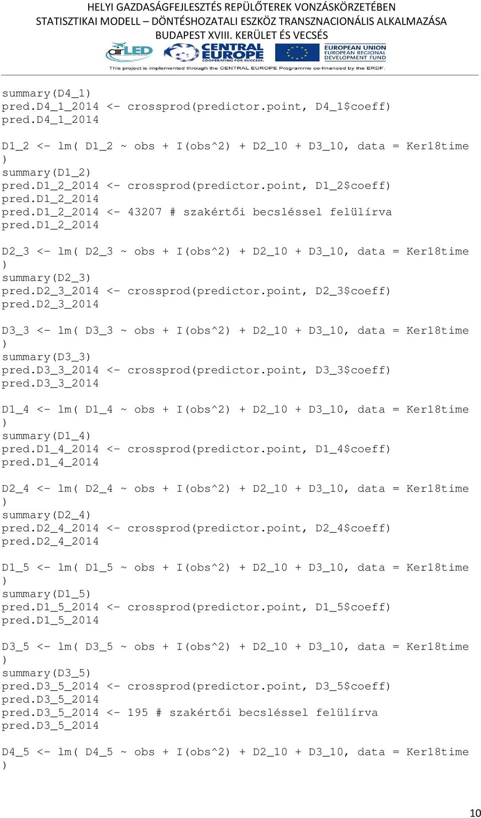 d1_2_2014 D2_3 <- lm( D2_3 ~ obs + I(obs^2 + D2_10 + D3_10, data = Ker18time summary(d2_3 pred.d2_3_2014 <- crossprod(predictor.point, D2_3$coeff pred.
