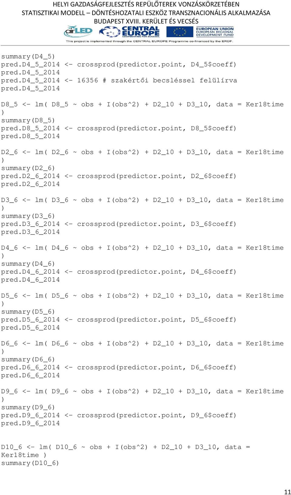 d8_5_2014 D2_6 <- lm( D2_6 ~ obs + I(obs^2 + D2_10 + D3_10, data = Ker18time summary(d2_6 pred.d2_6_2014 <- crossprod(predictor.point, D2_6$coeff pred.