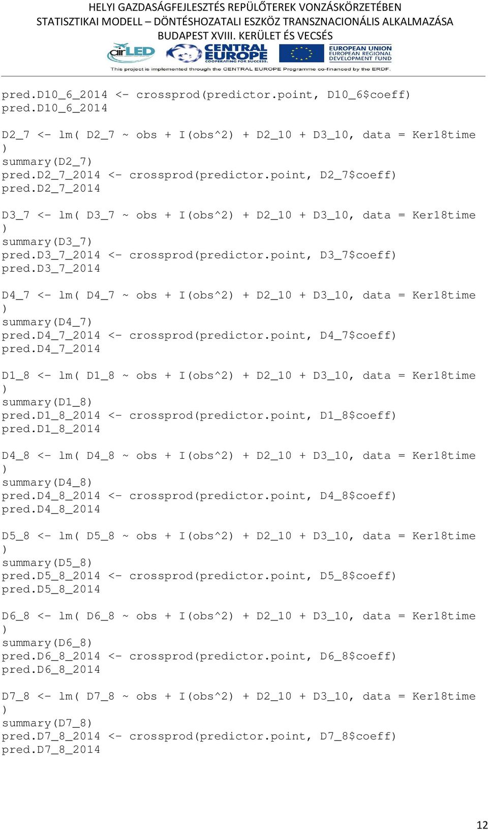 d3_7_2014 D4_7 <- lm( D4_7 ~ obs + I(obs^2 + D2_10 + D3_10, data = Ker18time summary(d4_7 pred.d4_7_2014 <- crossprod(predictor.point, D4_7$coeff pred.