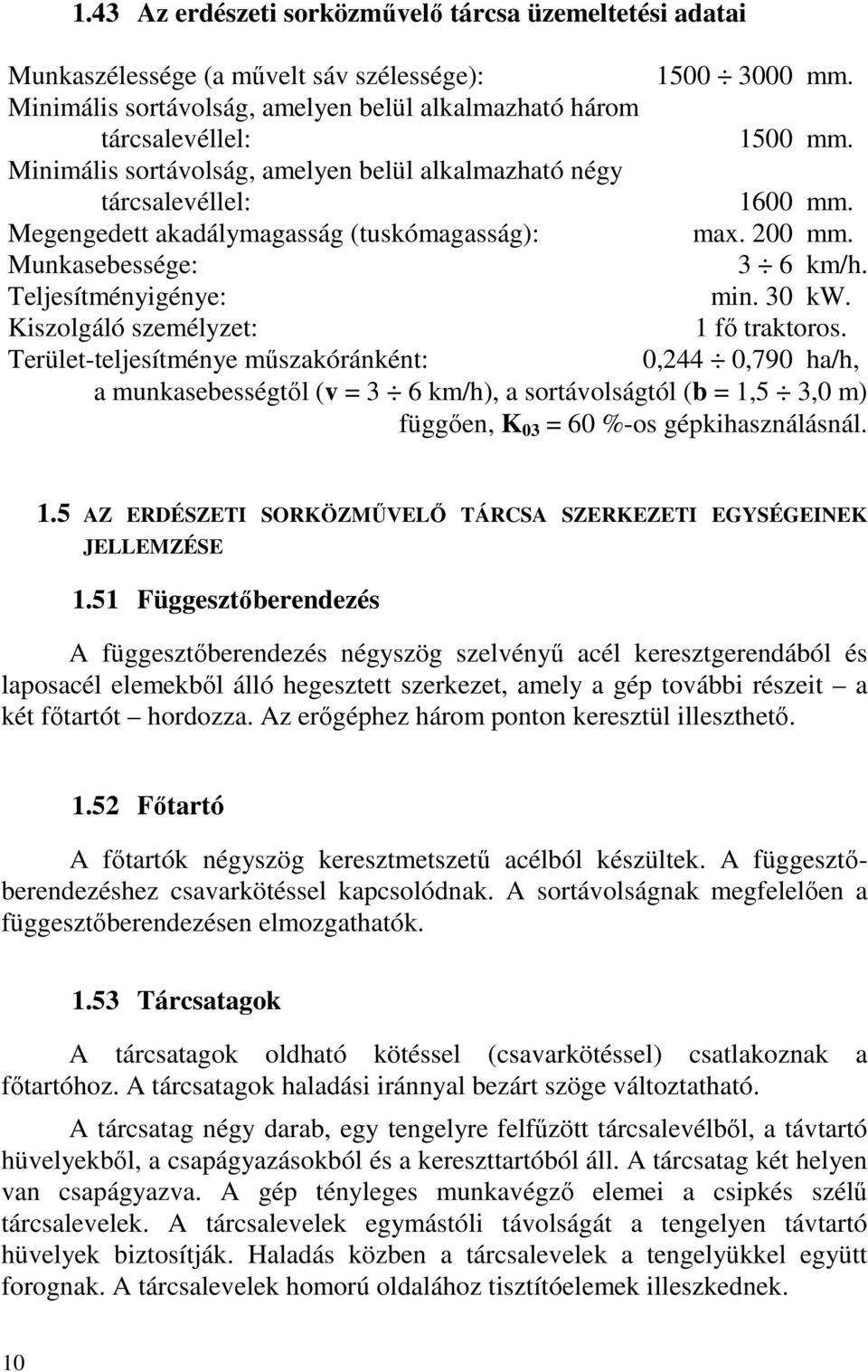 Kiszolgáló személyzet: 1 fő traktoros.