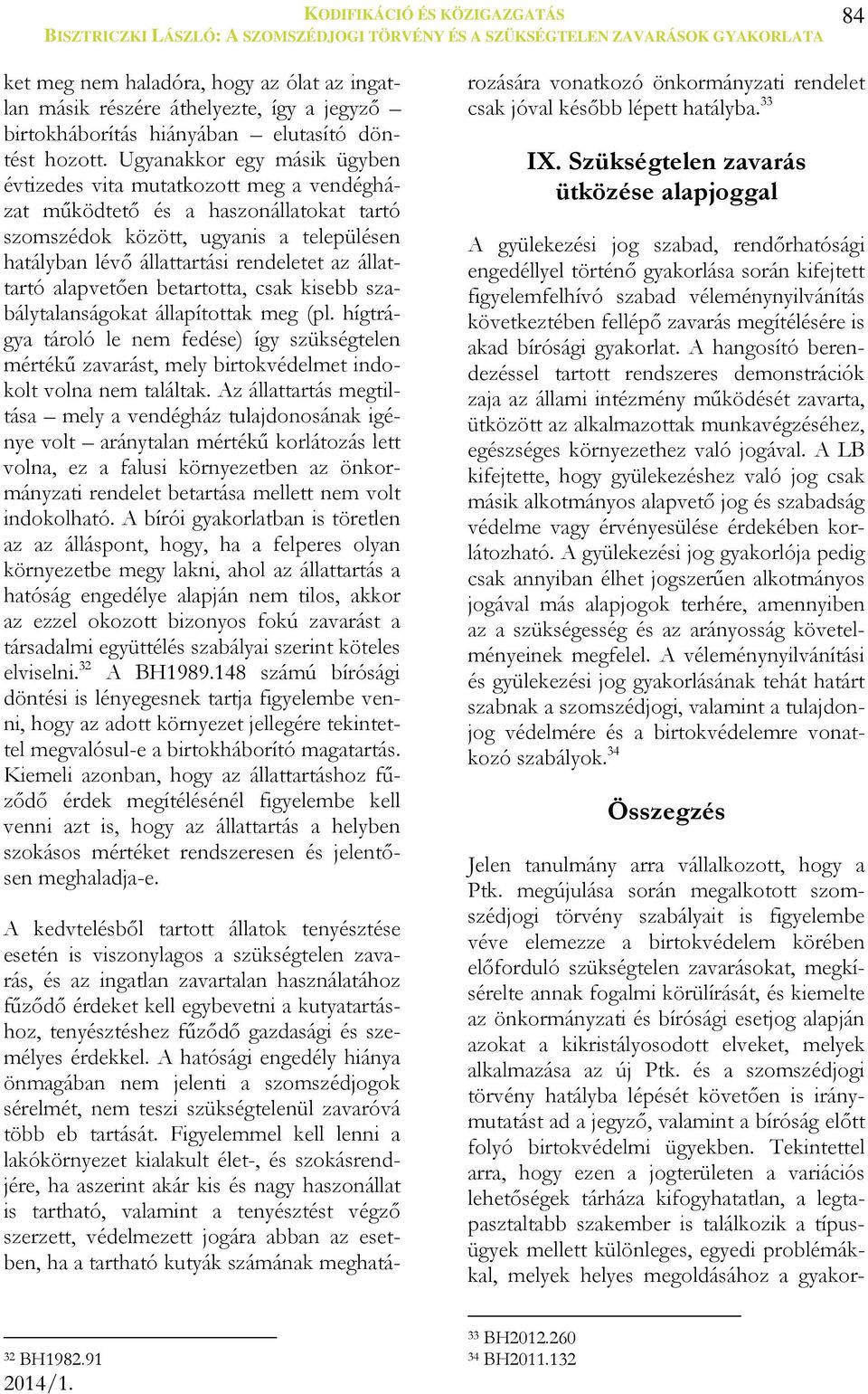 állattartó alapvetően betartotta, csak kisebb szabálytalanságokat állapítottak meg (pl.