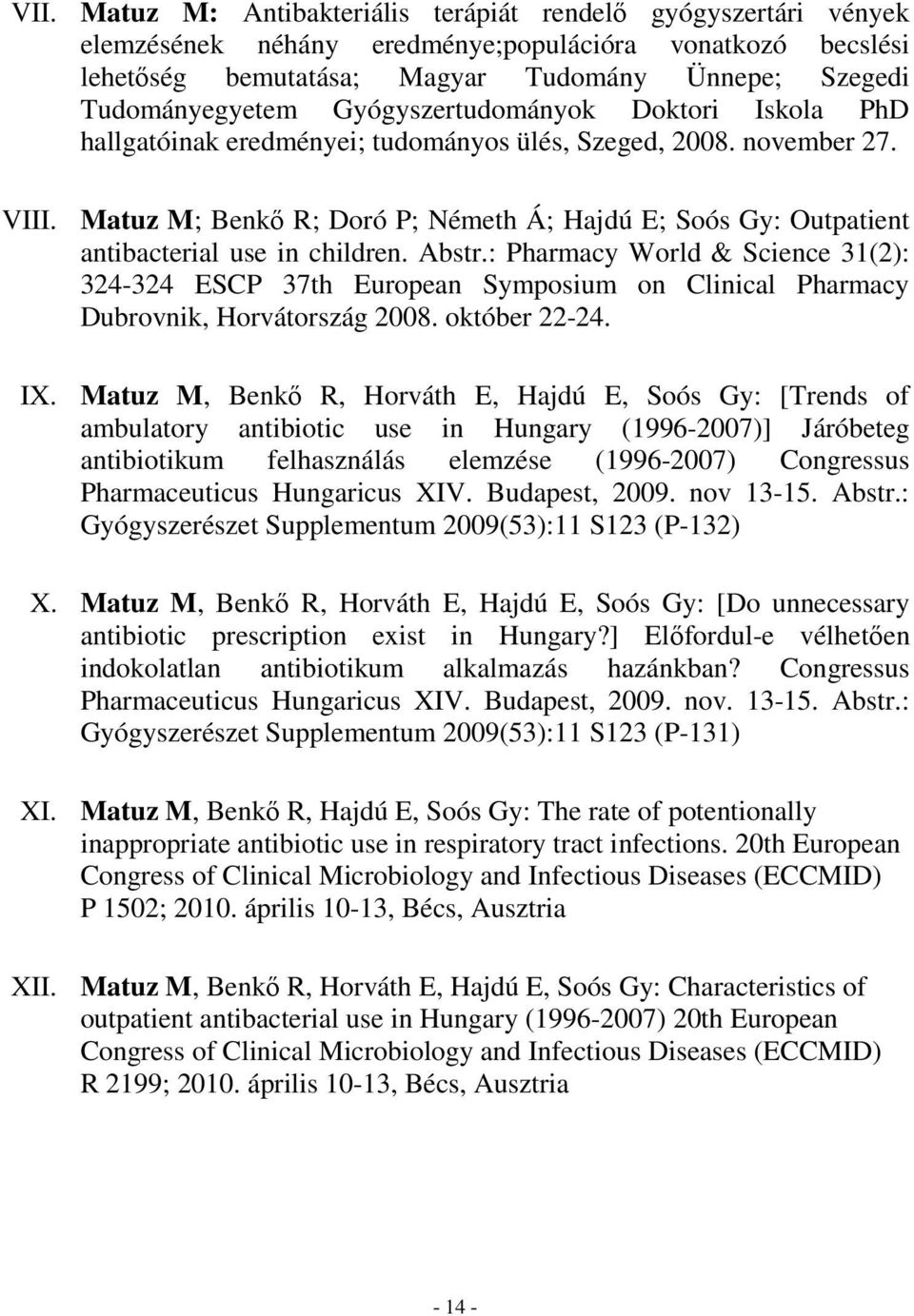 Matuz M; Benkı R; Doró P; Németh Á; Hajdú E; Soós Gy: Outpatient antibacterial use in children. Abstr.