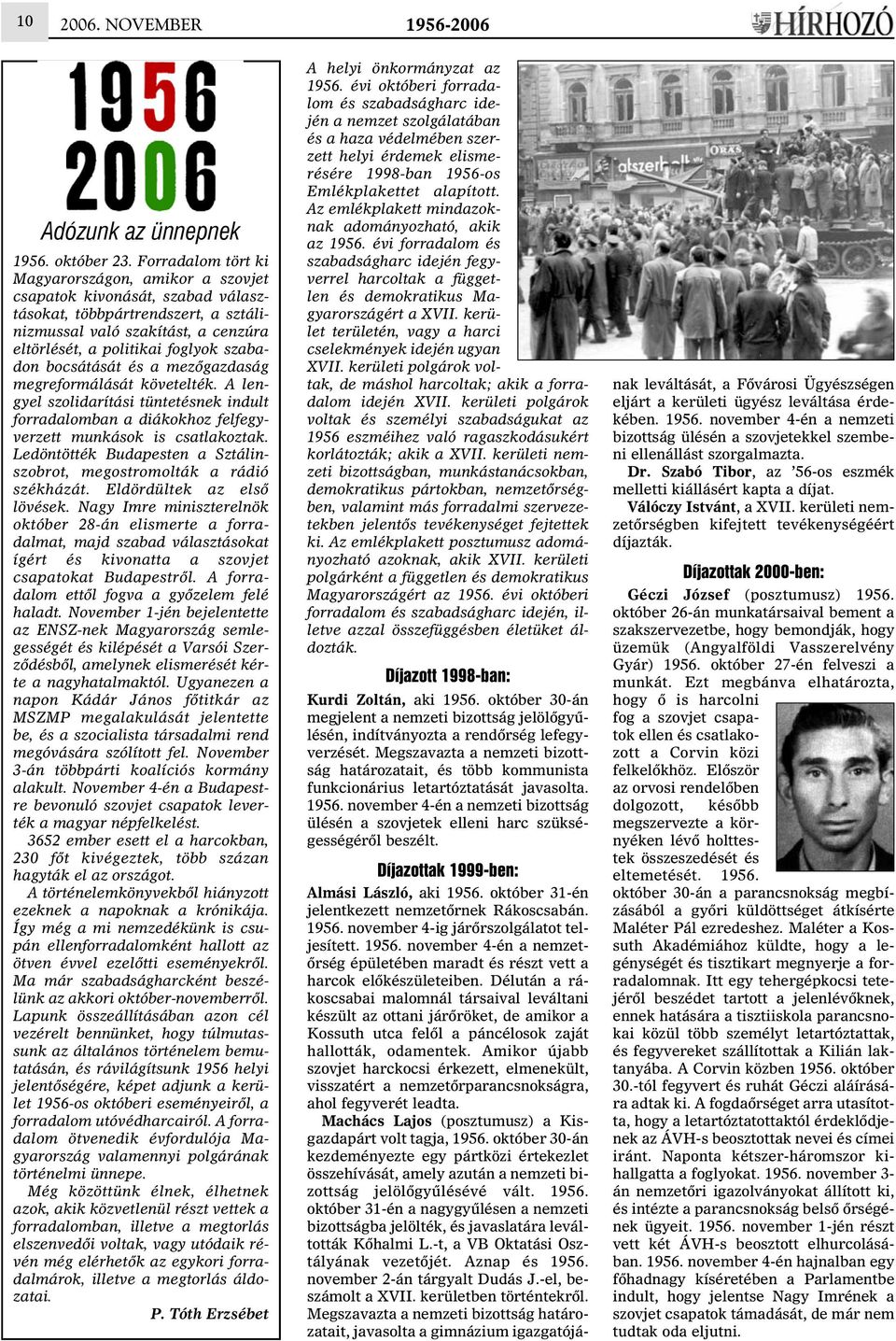 bocsátását és a mezõgazdaság megreformálását követelték. A lengyel szolidarítási tüntetésnek indult forradalomban a diákokhoz felfegyverzett munkások is csatlakoztak.