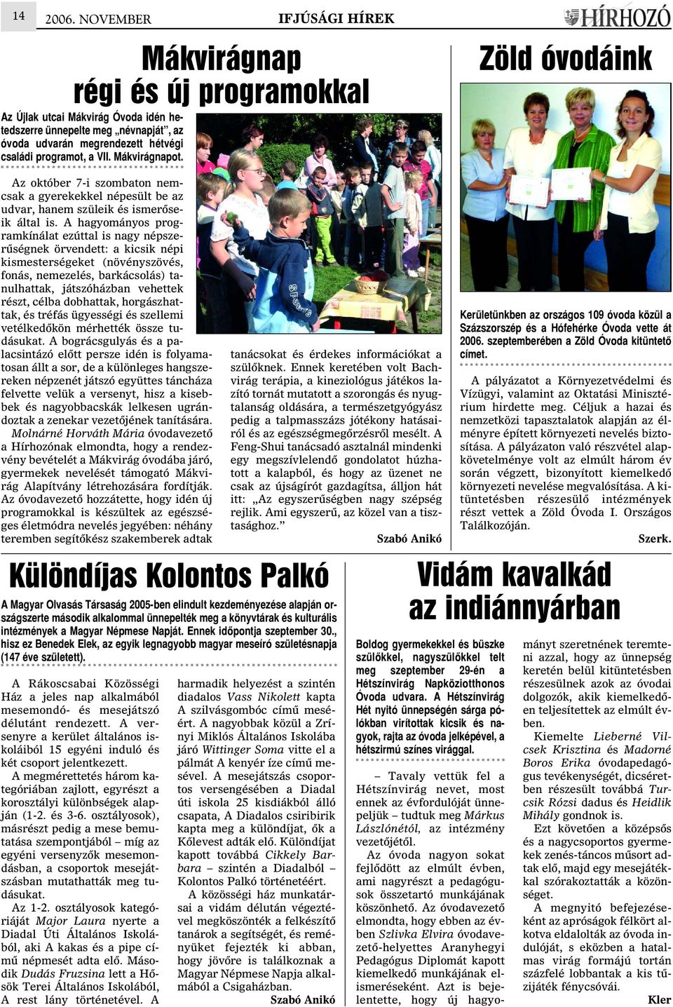 Mákvirágnapot. Zöld óvodáink Az október 7-i szombaton nemcsak a gyerekekkel népesült be az udvar, hanem szüleik és ismerõseik által is.