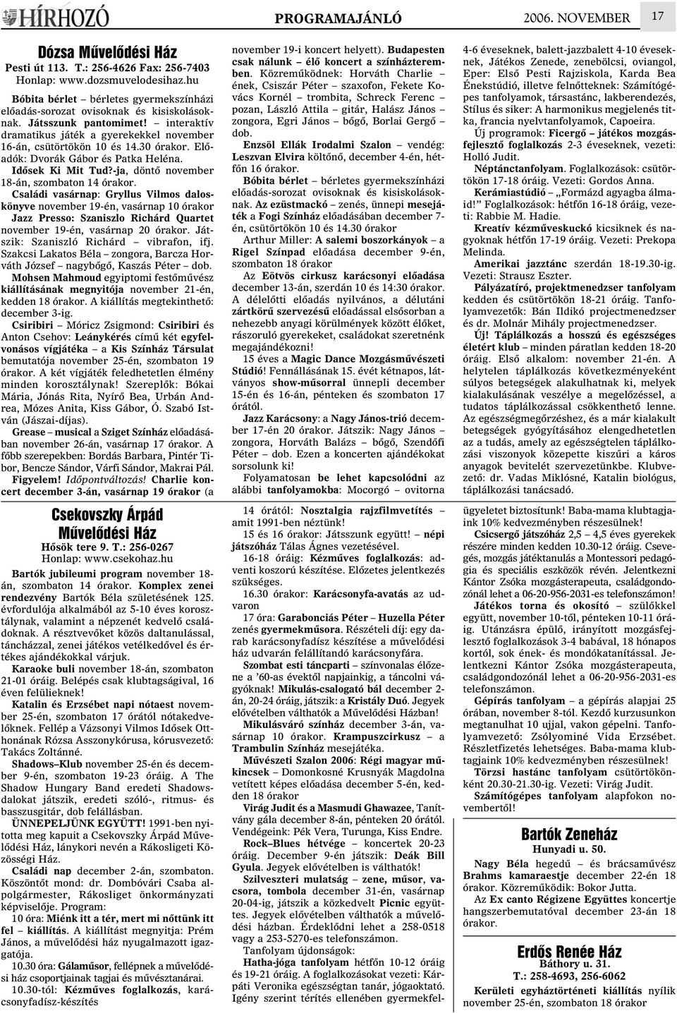 Elõadók: Dvorák Gábor és Patka Heléna. Idõsek Ki Mit Tud?-ja, döntõ november 18-án, szombaton 14 órakor.