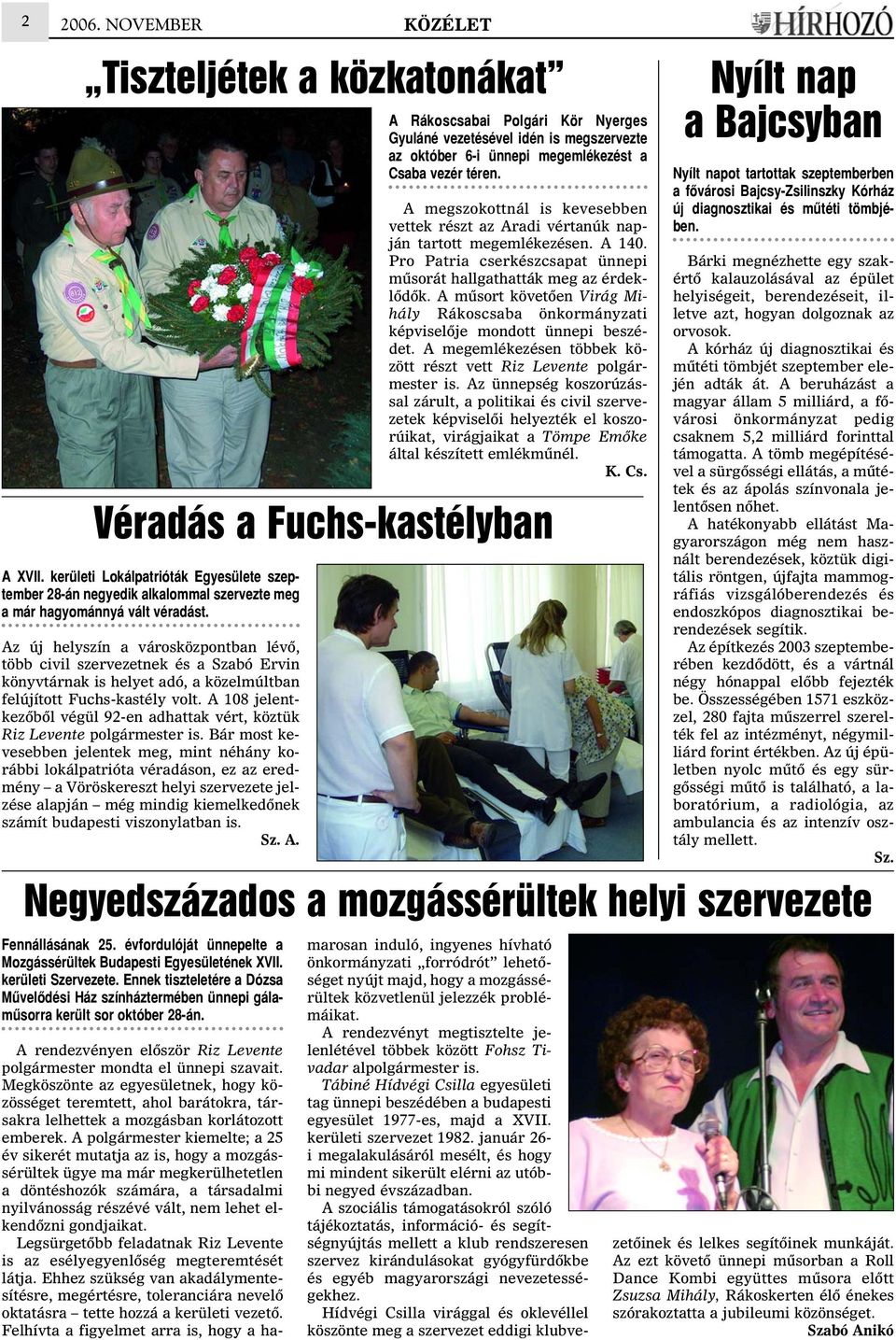 Az új helyszín a városközpontban lévõ, több civil szervezetnek és a Szabó Ervin könyvtárnak is helyet adó, a közelmúltban felújított Fuchs-kastély volt.