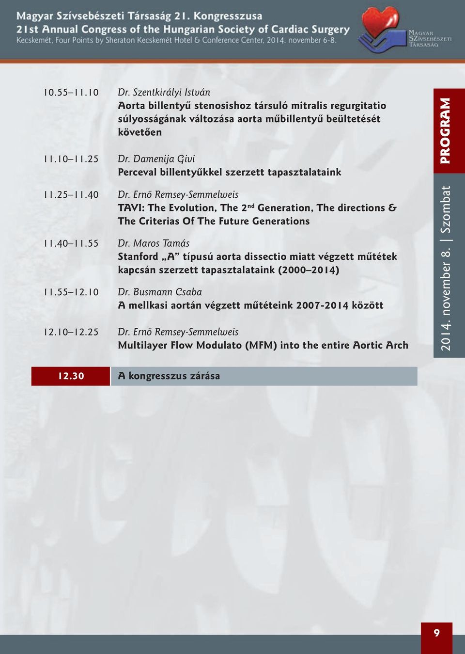 Ernö Remsey-Semmelweis TAVI: The Evolution, The 2 nd Generation, The directions & The Criterias Of The Future Generations 11.40 11.55 Dr.