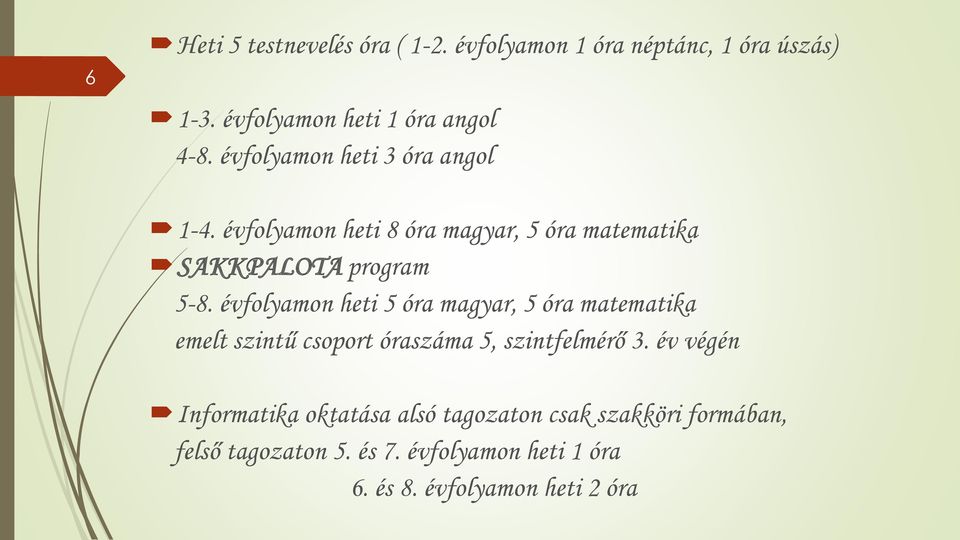 évflyamn heti 5 óra magyar, 5 óra matematika emelt szintű csprt óraszáma 5, szintfelmérő 3.