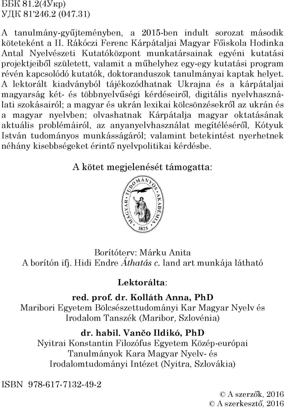 kapcsolódó kutatók, doktoranduszok tanulmányai kaptak helyet.