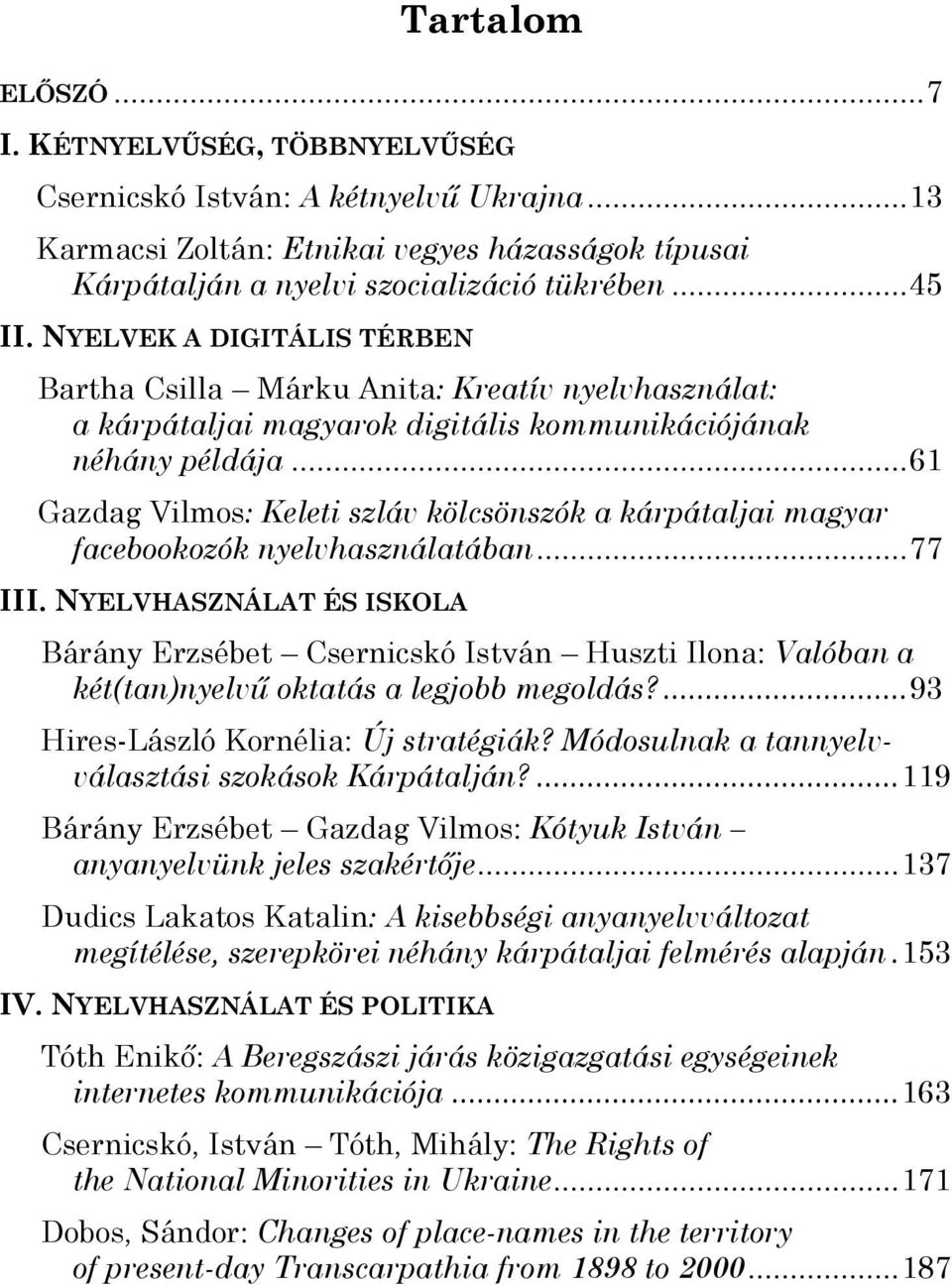 ..61 Gazdag Vilmos: Keleti szláv kölcsönszók a kárpátaljai magyar facebookozók nyelvhasználatában...77 III.