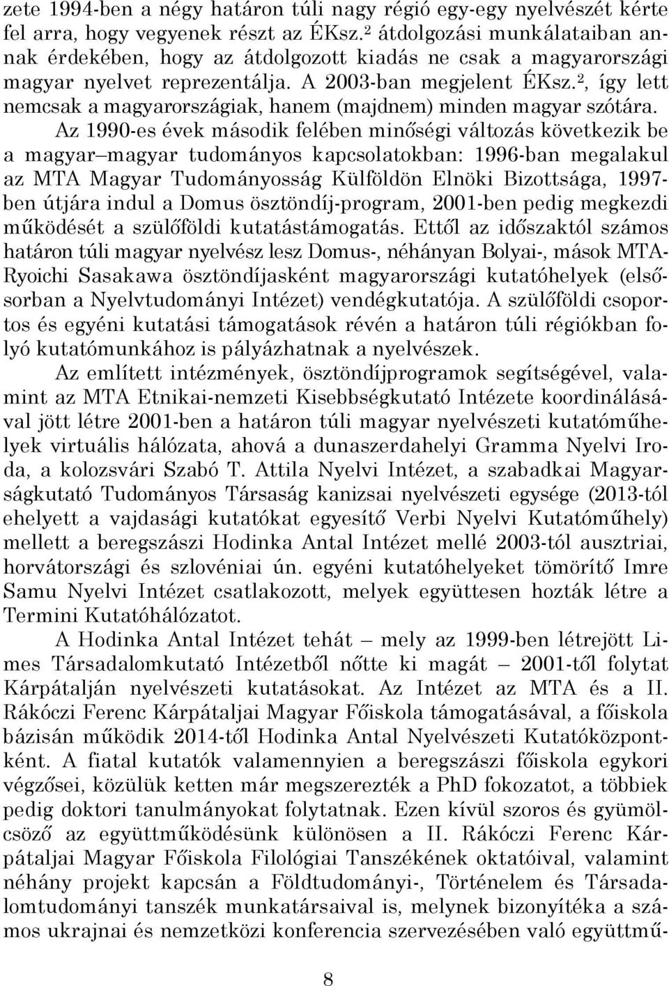 2, így lett nemcsak a magyarországiak, hanem (majdnem) minden magyar szótára.
