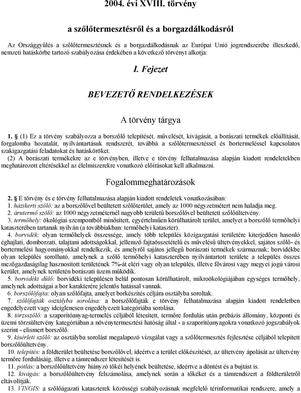 érdekében a következő törvényt alkotja: I. Fejezet BEVEZETŐ RENDELKEZÉSEK A törvény tárgya 1.
