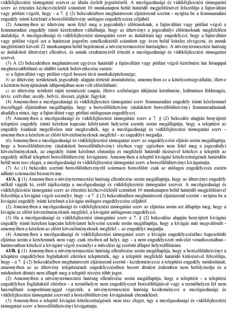 (2) bekezdésében meghatározott eljárásrend szerint - nyújtsa be a fennmaradási engedély iránti kérelmét a borszőlőültetvény utólagos engedélyezése céljából.