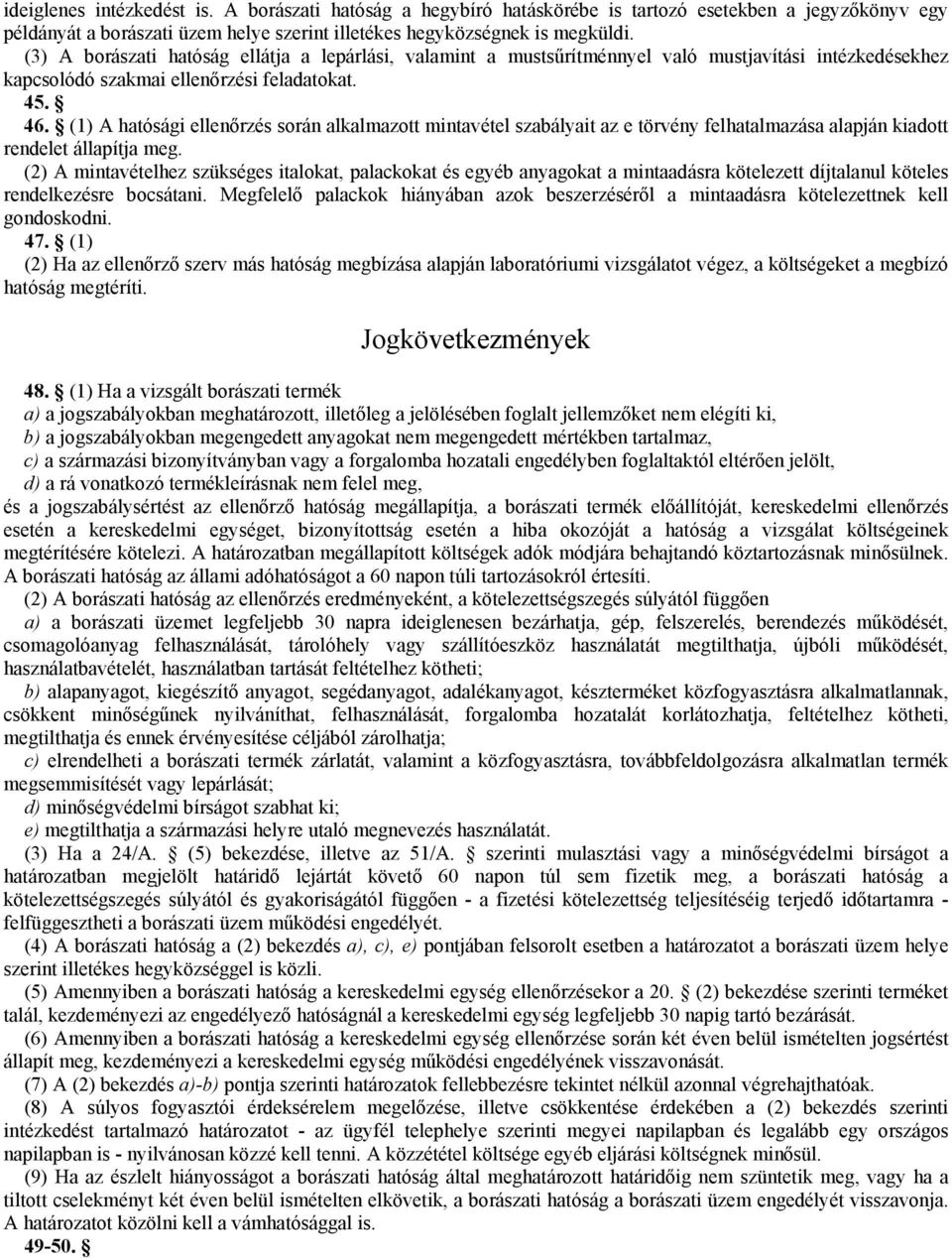 (1) A hatósági ellenőrzés során alkalmazott mintavétel szabályait az e törvény felhatalmazása alapján kiadott rendelet állapítja meg.