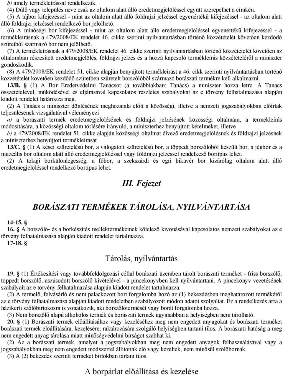 (6) A minőségi bor kifejezéssel - mint az oltalom alatt álló eredetmegjelöléssel egyenértékű kifejezéssel - a termékleírásnak a 479/2008/EK rendelet 46.