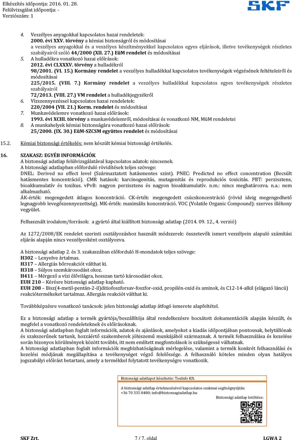 ) EüM rendelet és módosításai 5. A hulladékra vonatkozó hazai előírások: 2012. évi CLXXXV. törvény a hulladékról 98/2001. (VI. 15.