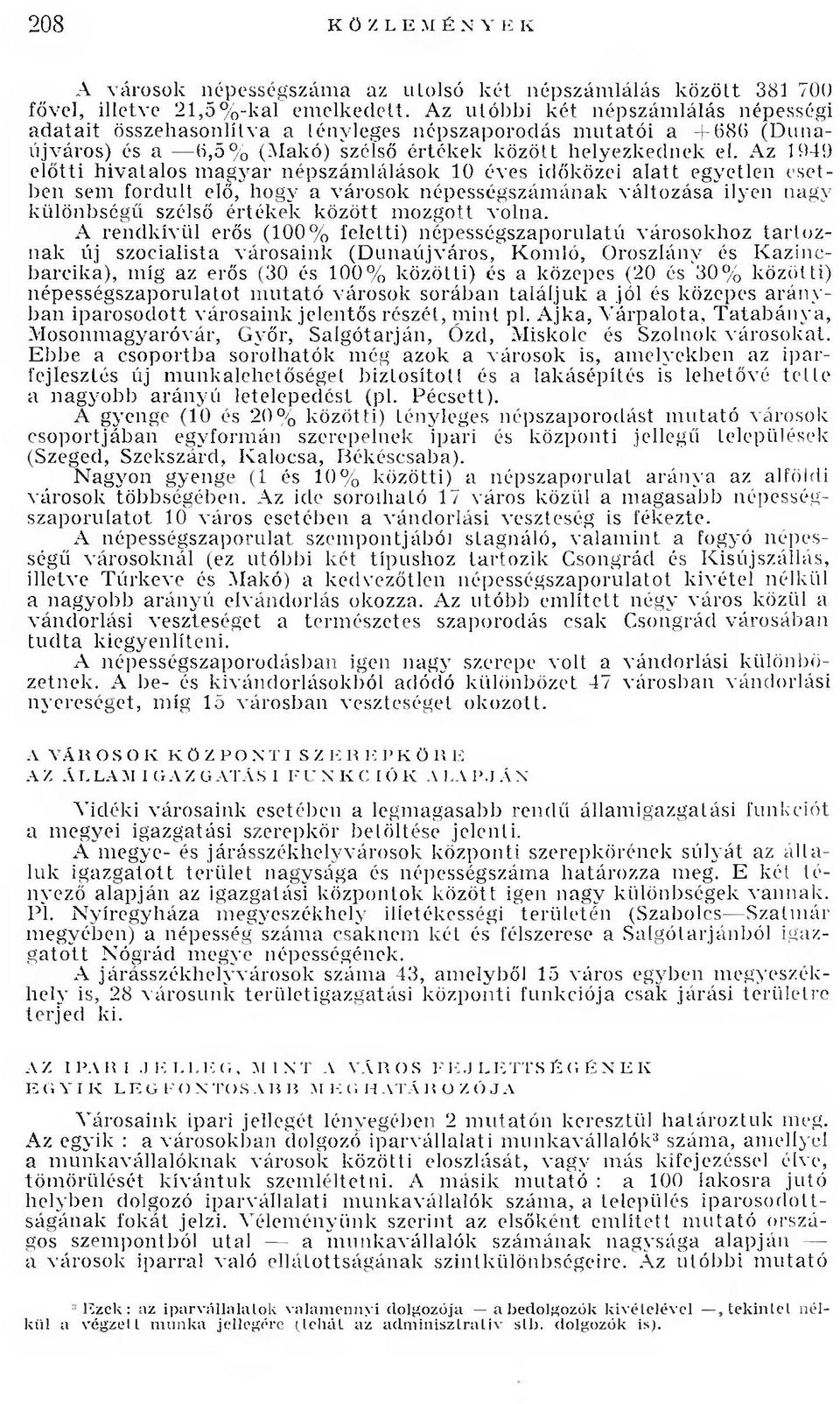 Az 1949 előtti hivatalos magyar népszámlálások 10 éves időközei alatt egyetlen esetben sem fordult elő, hogy a városok népességszámának változása ilyen nagy különbségű szélső értékek között mozgott