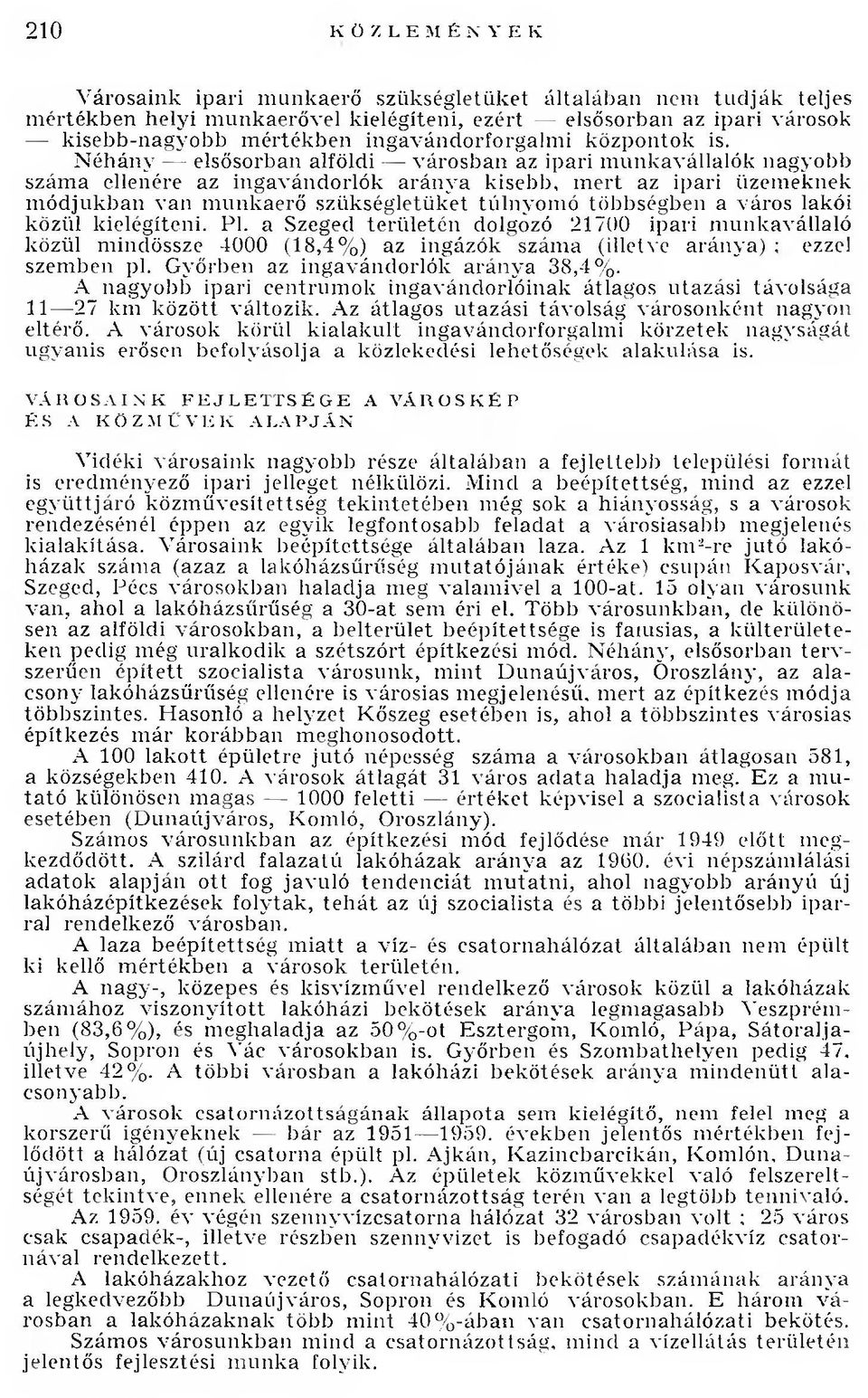 Néhány elsősorban alföldi városban az ipari munkavállalók nagyobb száma ellenére az ingavándorlók aránya kisebb, mert az ipari üzemeknek módjukban van munkaerő szükségletüket túlnyomó többségben a