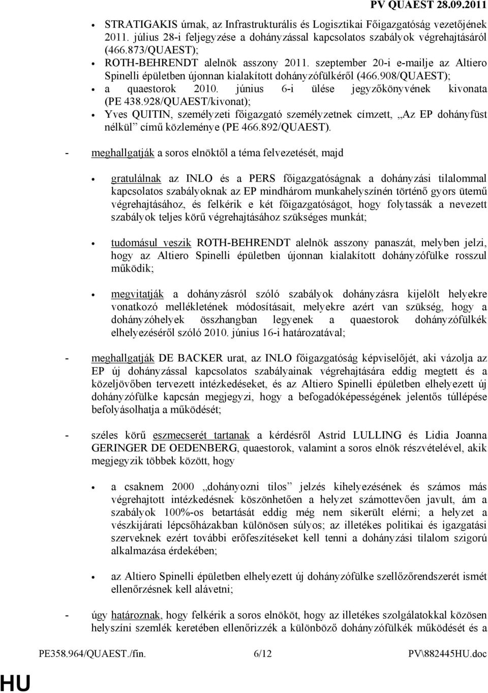 június 6-i ülése jegyzıkönyvének kivonata (PE 438.928/QUAEST/kivonat); Yves QUITIN, személyzeti fıigazgató személyzetnek címzett, Az EP dohányfüst nélkül címő közleménye (PE 466.892/QUAEST).