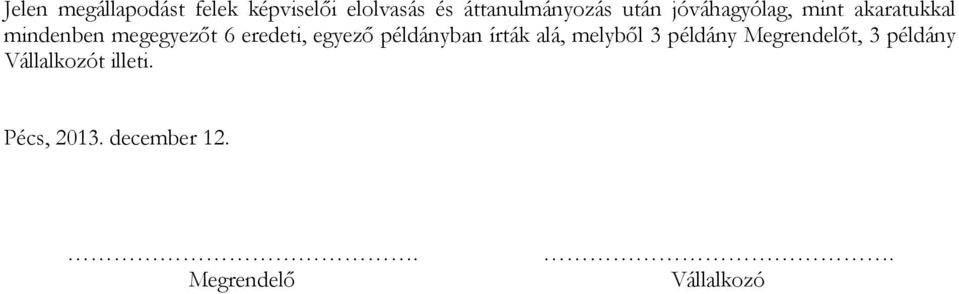 egyező példányban írták alá, melyből 3 példány Megrendelőt, 3