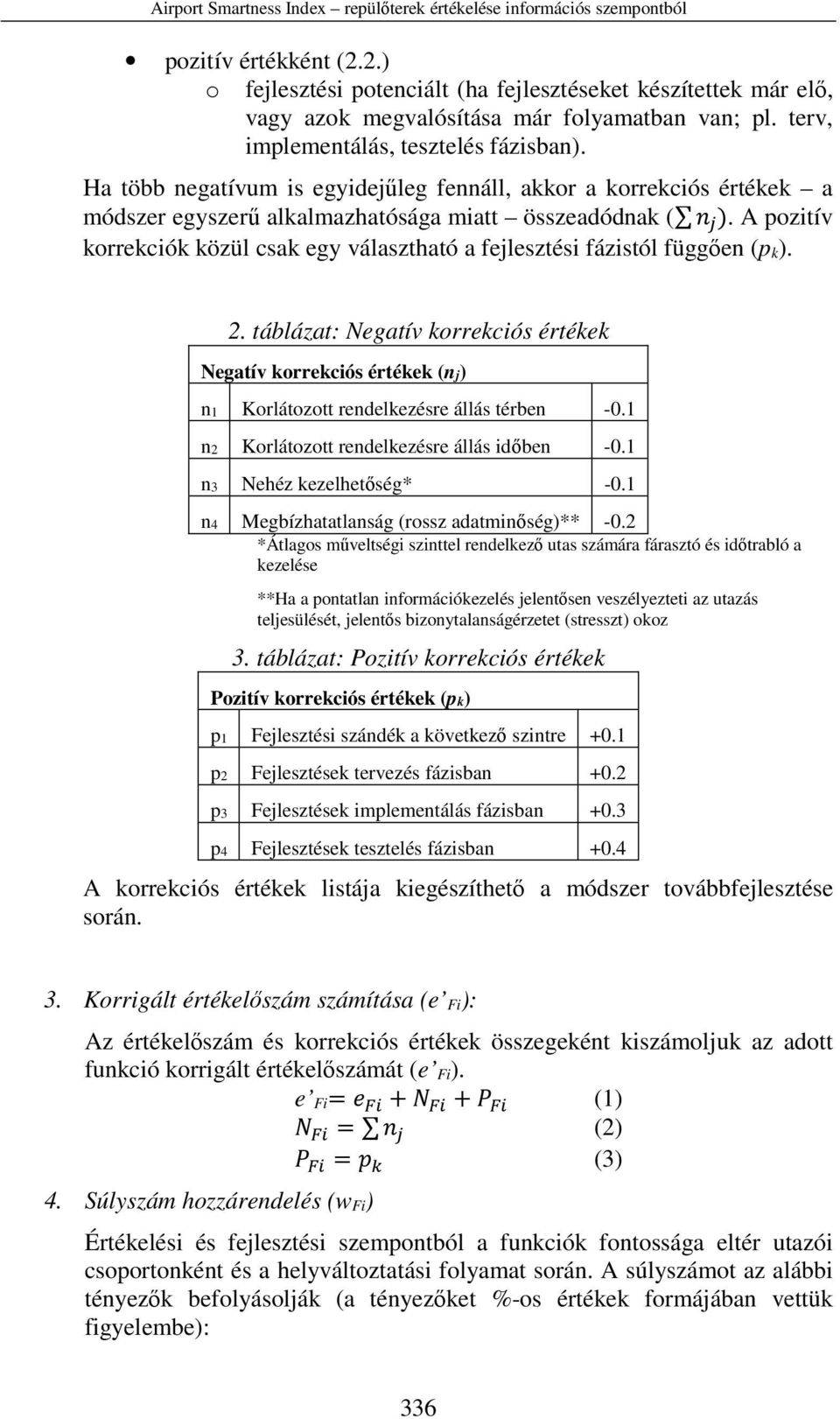 A pozitív korrekciók közül csak egy választható a fejlesztési fázistól függően (p k). 2.